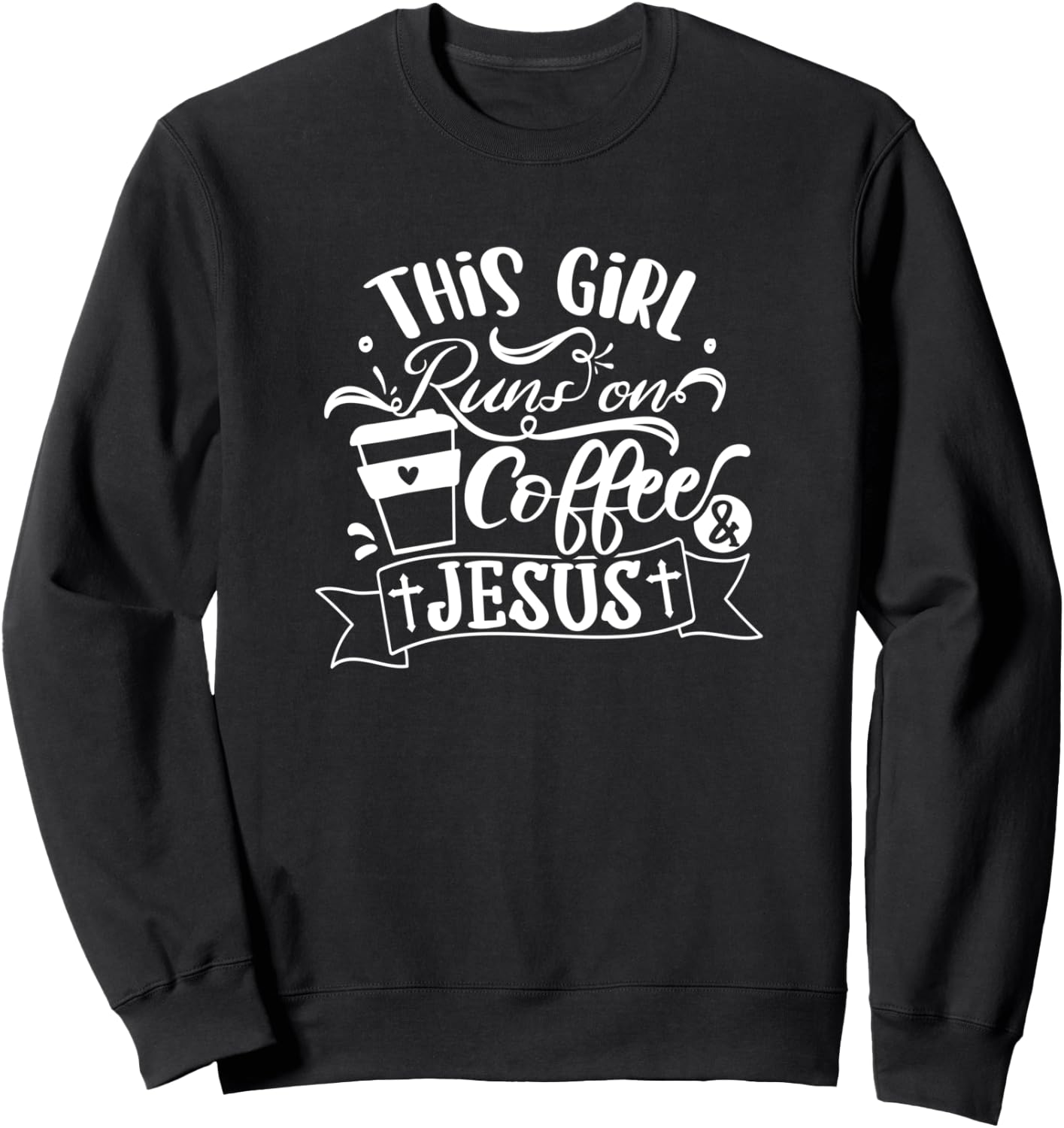This Girl Runs On Coffee And Jesus - Religious Christian Sweatshirt - Sweatshirt | Black