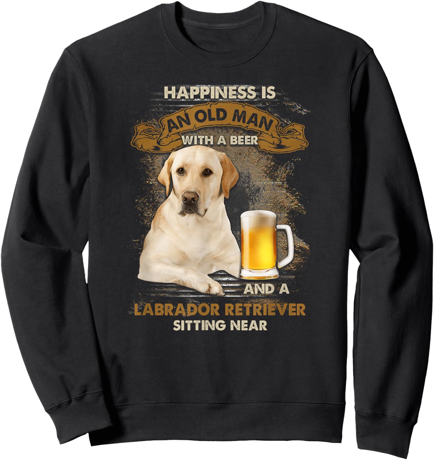 Happiness is an old man with a beer and a labrador retriever Sweatshirt - Sweatshirt | Black
