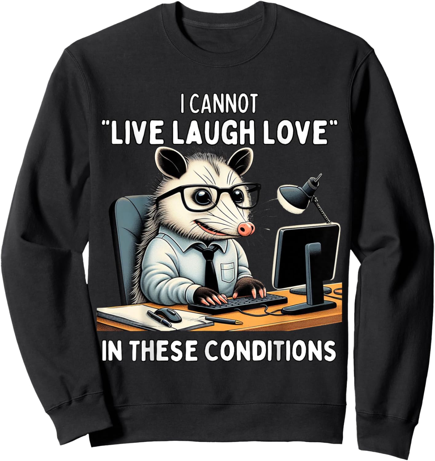 Opossum I Cannot Live Laugh Love In These Conditions Funny Sweatshirt - Sweatshirt | Black