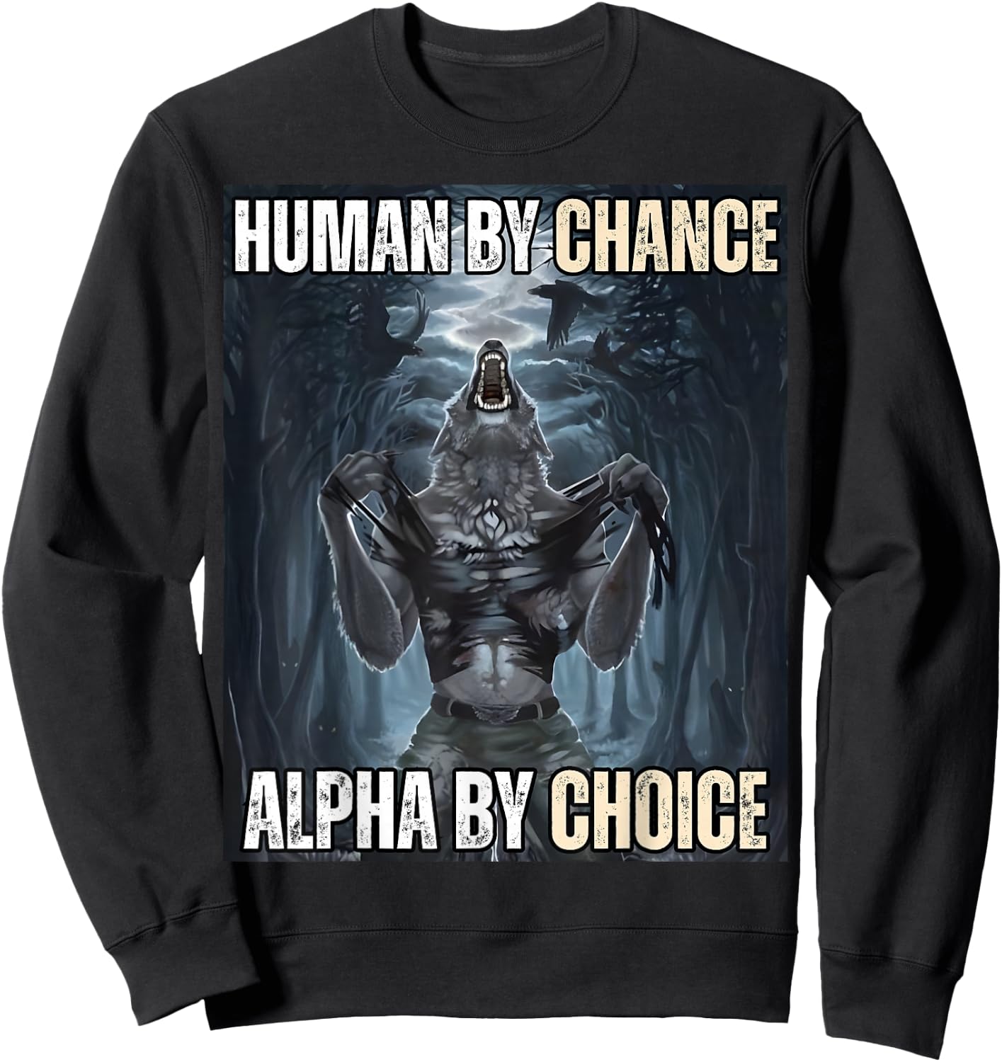 Human By Chance Alpha By Choice Cool Funny Alpha Wolf Meme Sweatshirt - Sweatshirt | Black