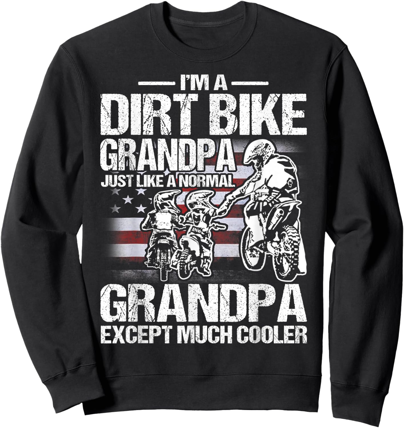 I'm A Dirt Bike Grandpa Just Like a Normal Grandpa Except Sweatshirt - Sweatshirt | Black