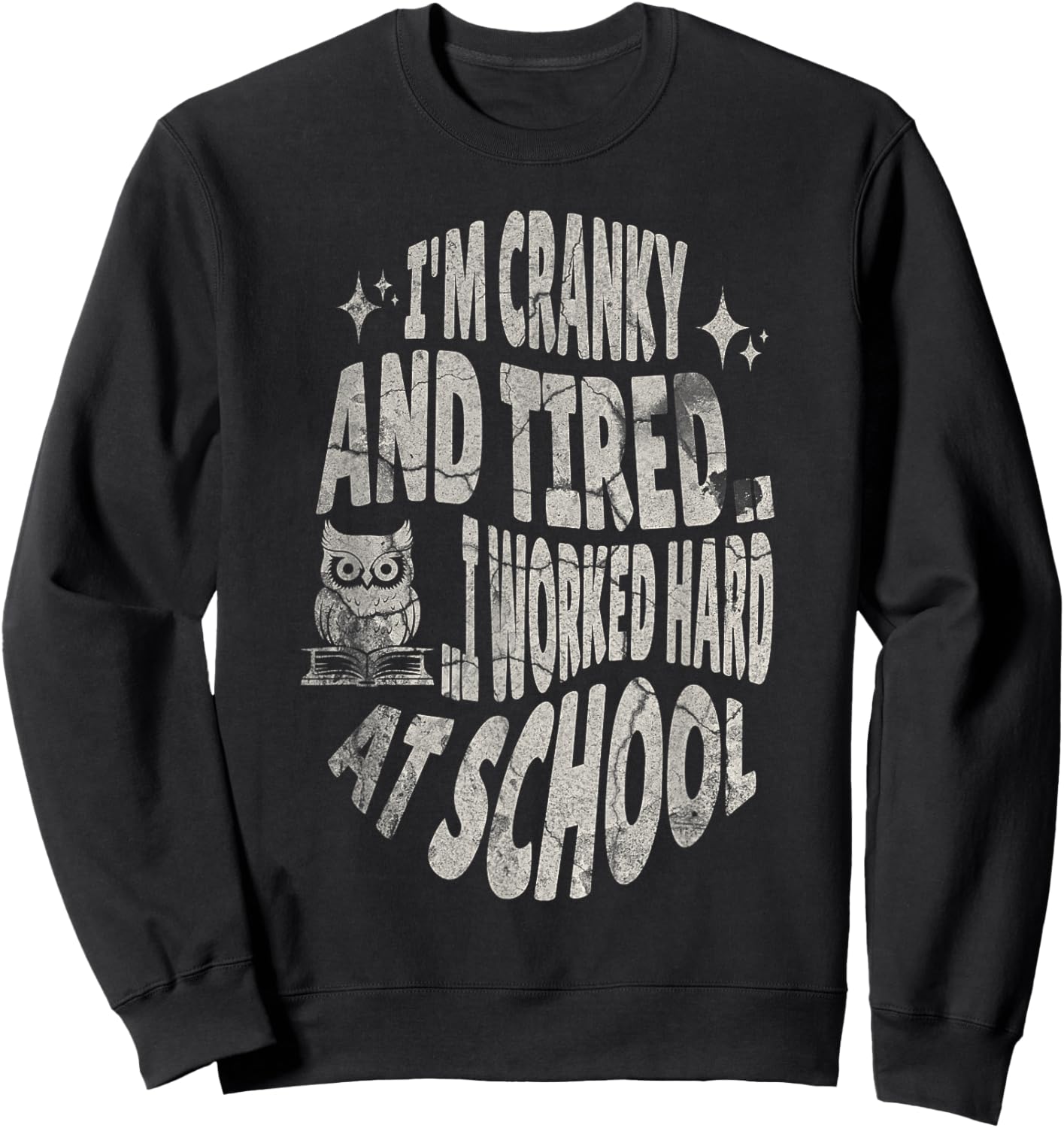 I'm Cranky and Tired.. I Worked Hard At School !Funny Sweatshirt - Sweatshirt | Black
