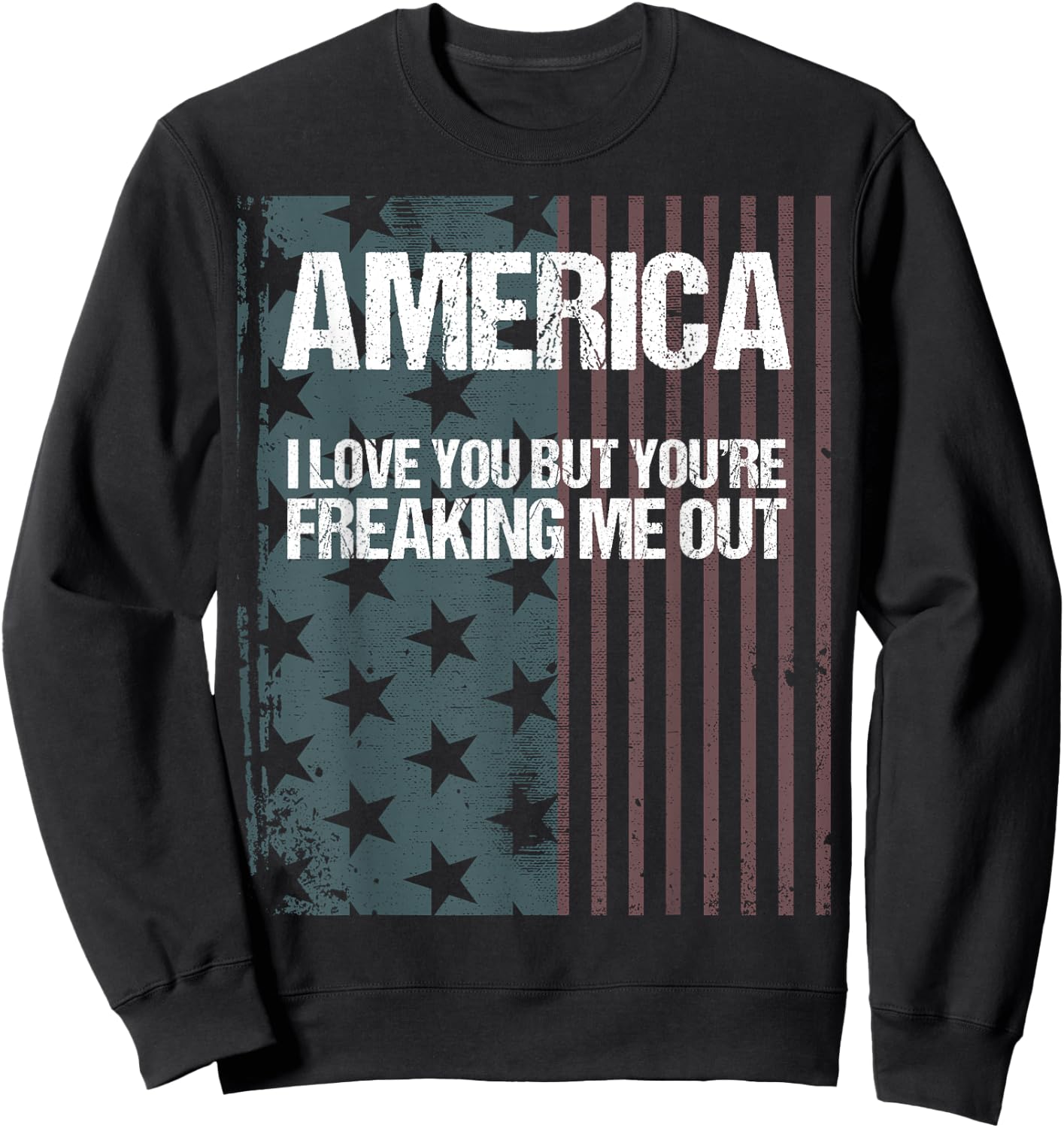 America I Love You But You're Freaking Me Out Sweatshirt - Sweatshirt | Black