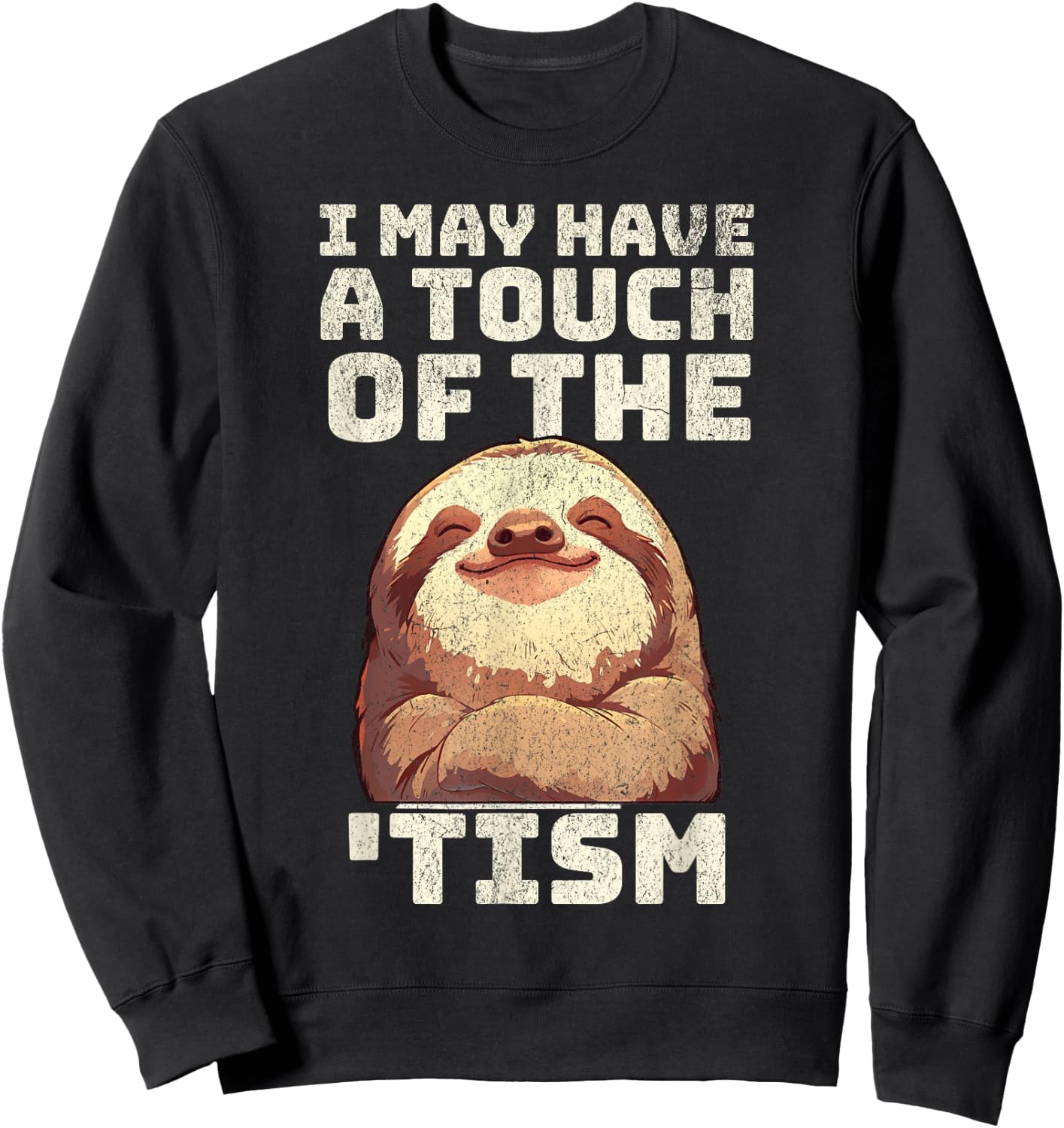 Sloth I may have the touch of the Tism autism awareness Cute Sweatshirt - Sweatshirt | Black