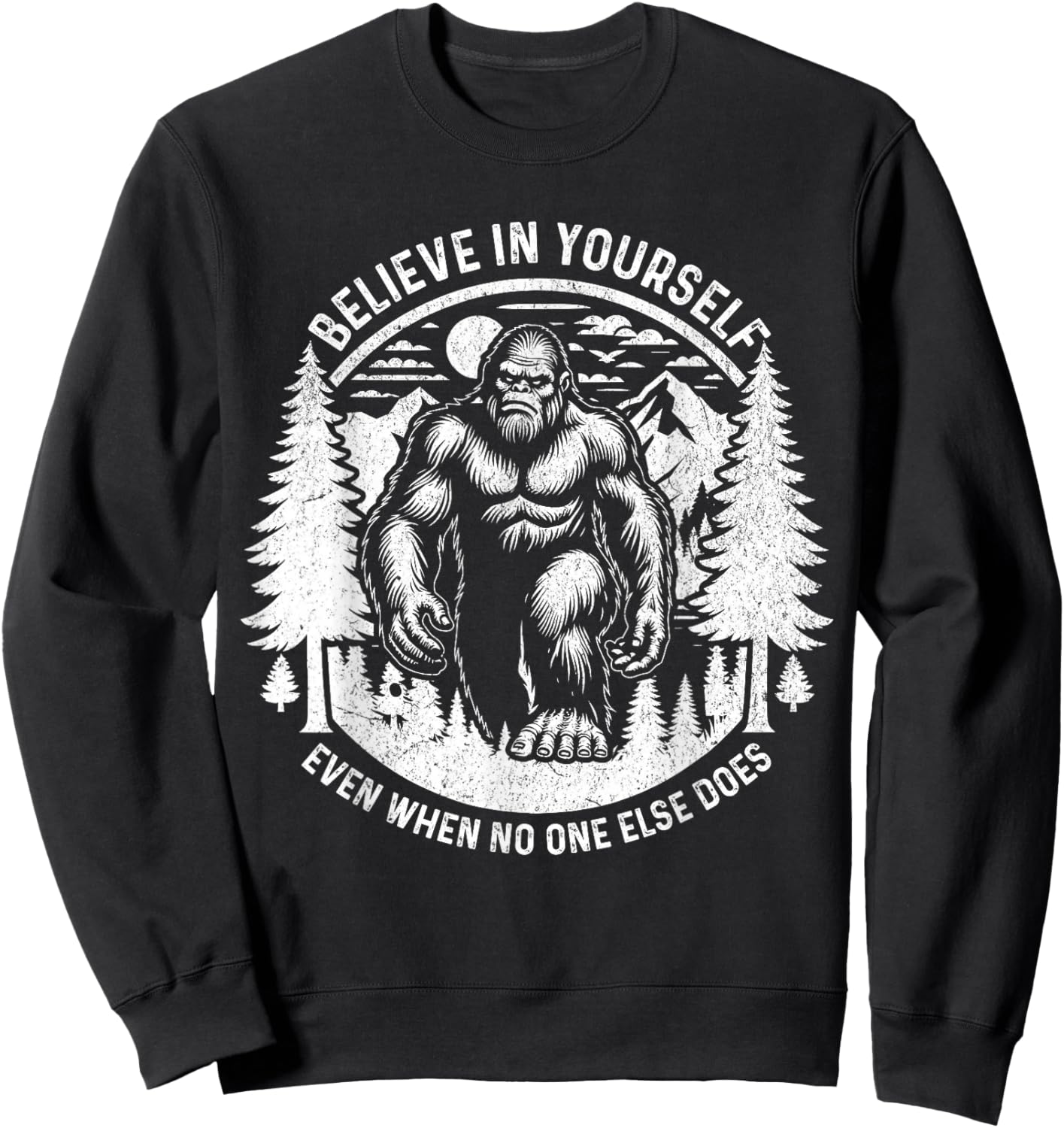 Believe In Yourself Even When No One Else Does Bigfoot Funny Sweatshirt - Sweatshirt | Black