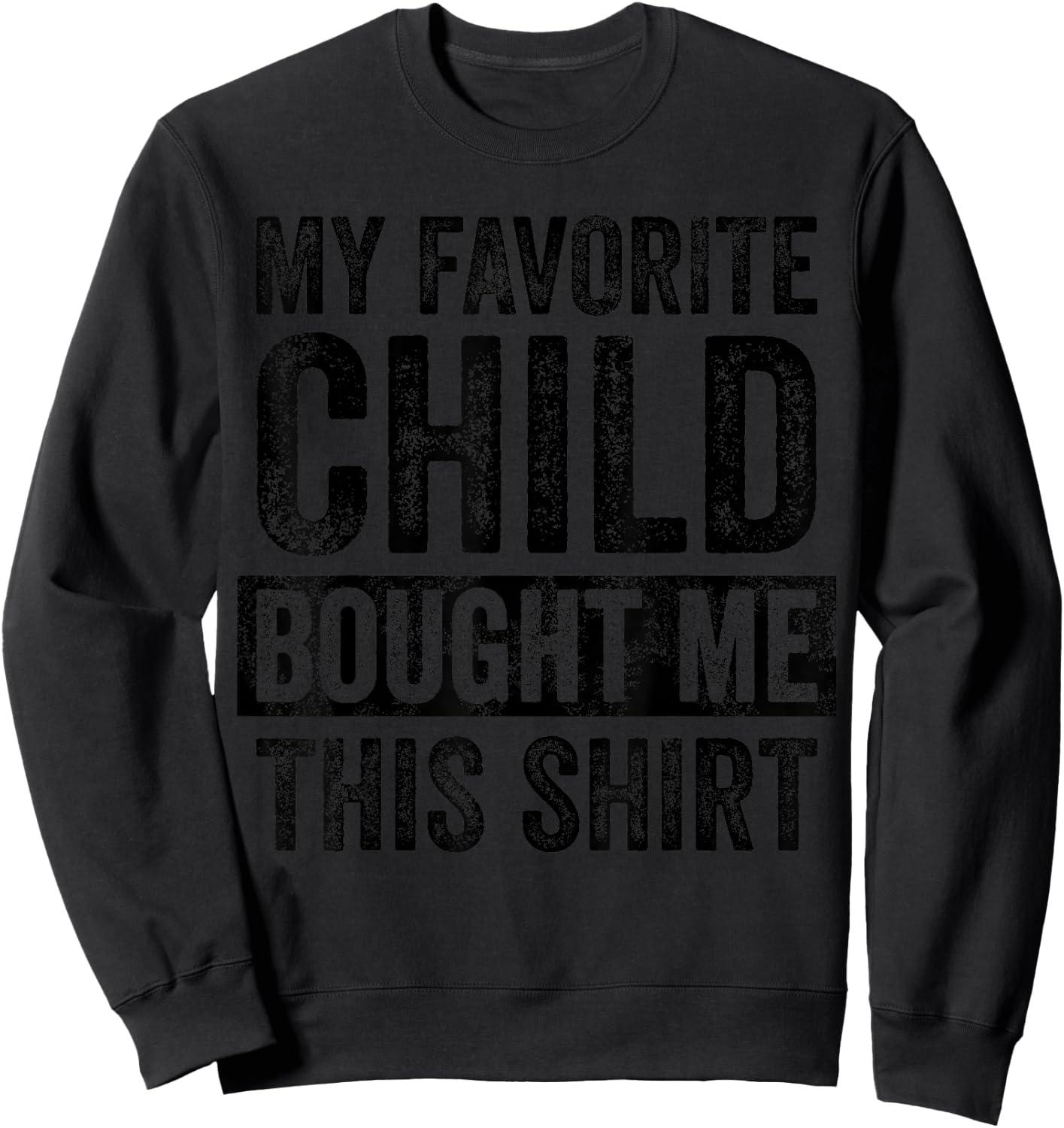 My Favorite Child Bought Me This Shirt | Funny Mom Dad Joke Sweatshirt - Sweatshirt | Black