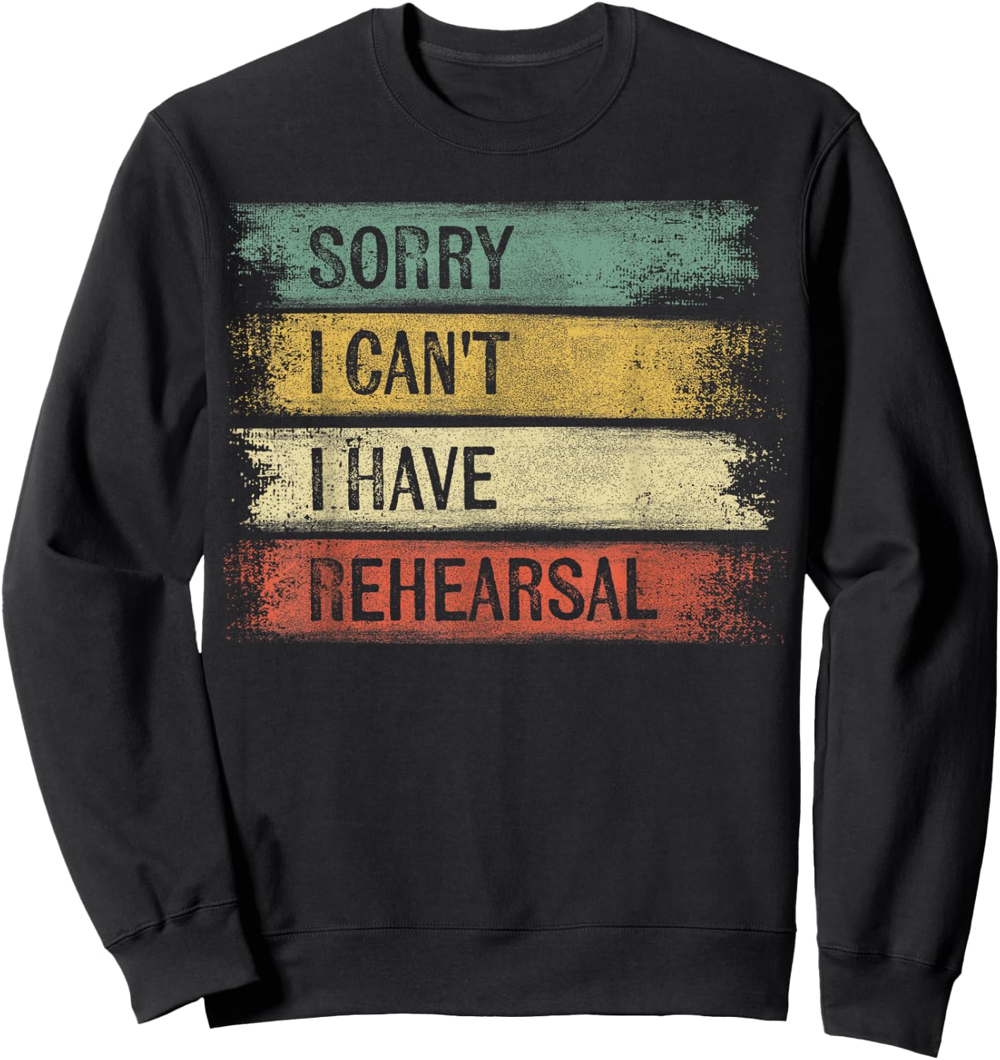 Sorry I Can't I Have Rehearsal Theater Tech Gifts Theatre Sweatshirt - Sweatshirt | Black