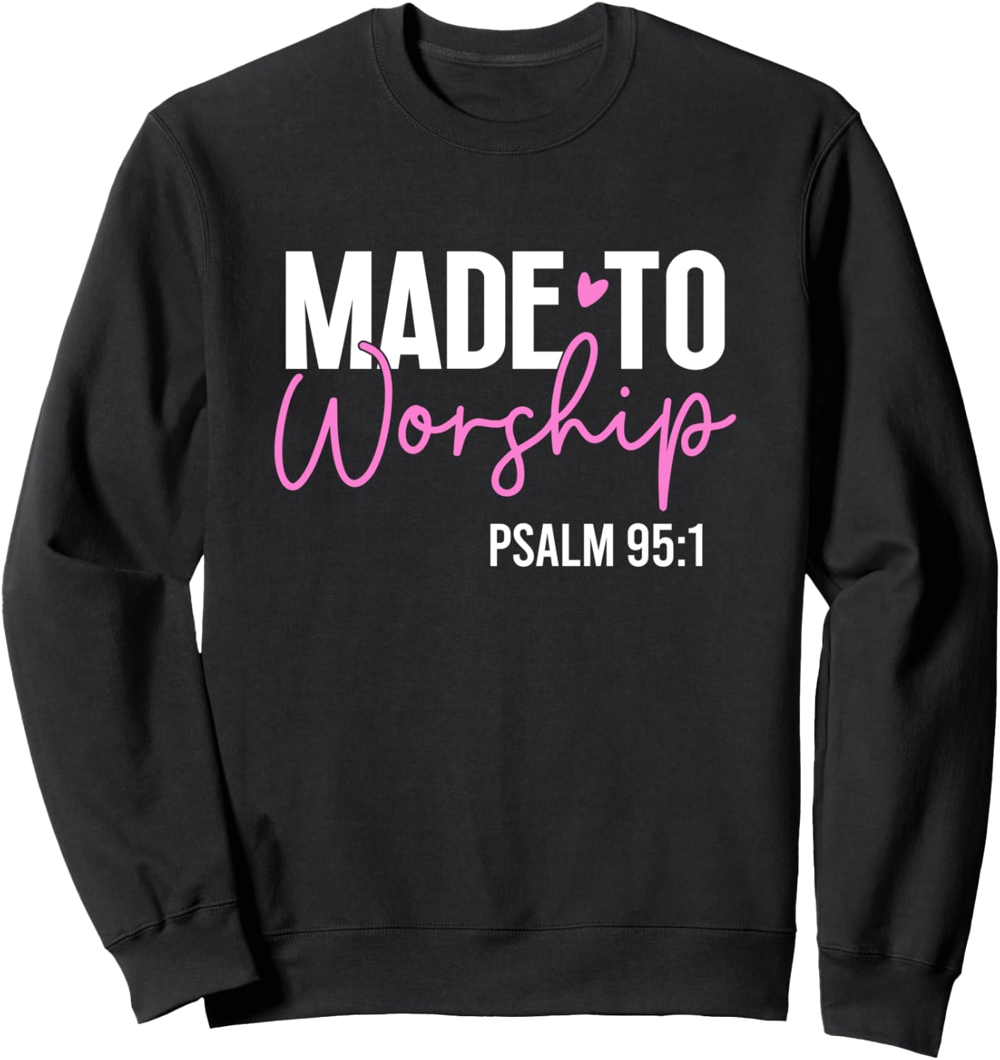 Made to worship God Jesus Faith Christians Sweatshirt - Sweatshirt | Black