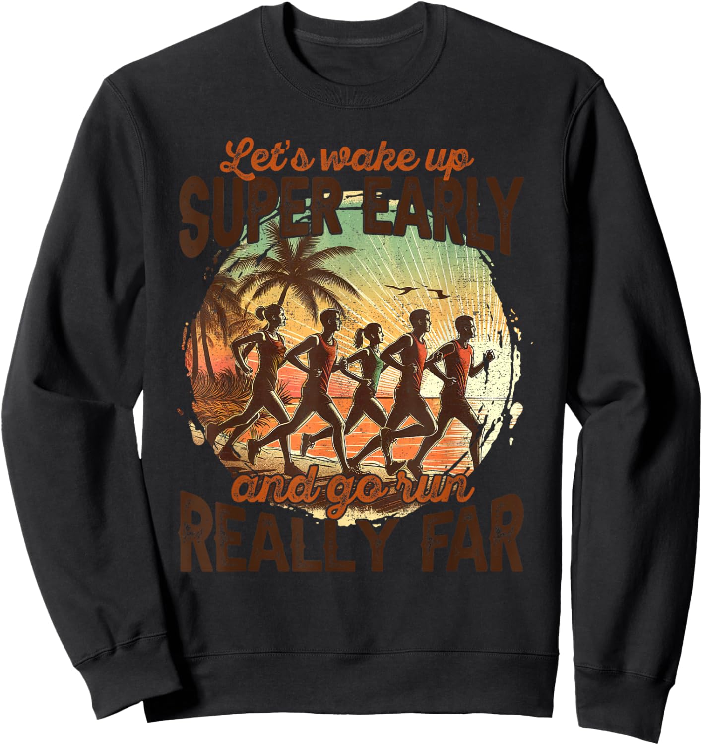 Let's Wake Up Super Early And Go Run Really Far Runner Sweatshirt - Sweatshirt | Black