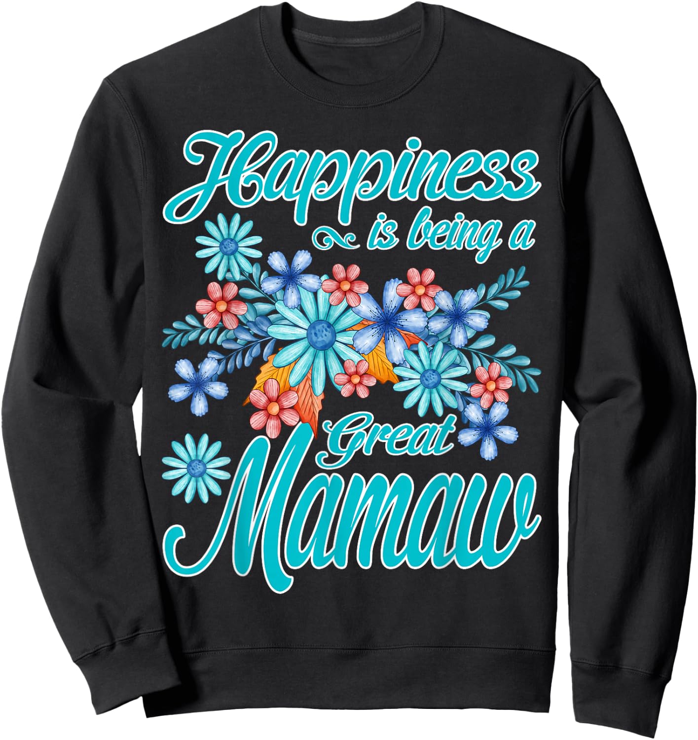 Happiness Is Being A Great Mamaw Sweatshirt - Sweatshirt | Black