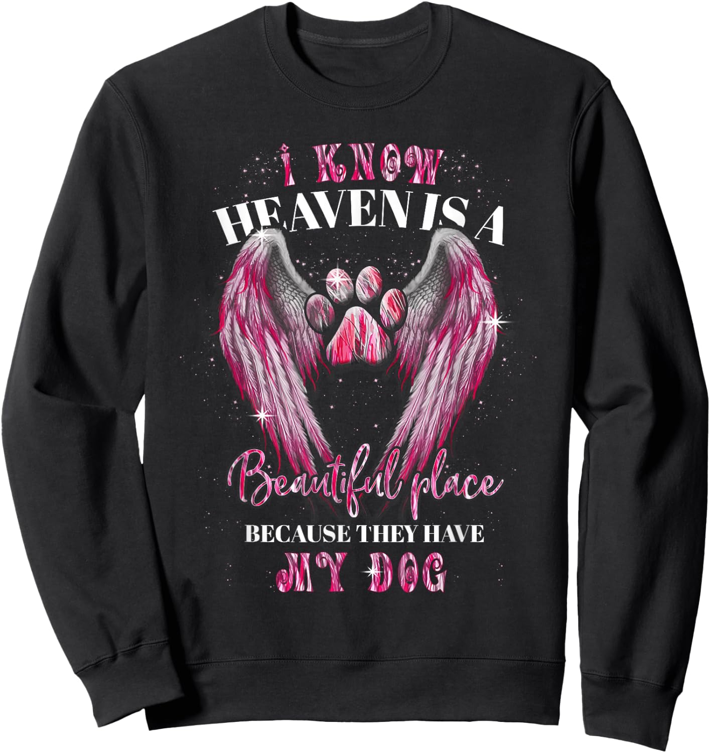 I Know Heaven Is A Beautiful Place Because They Have My Dog Sweatshirt - Sweatshirt | Black