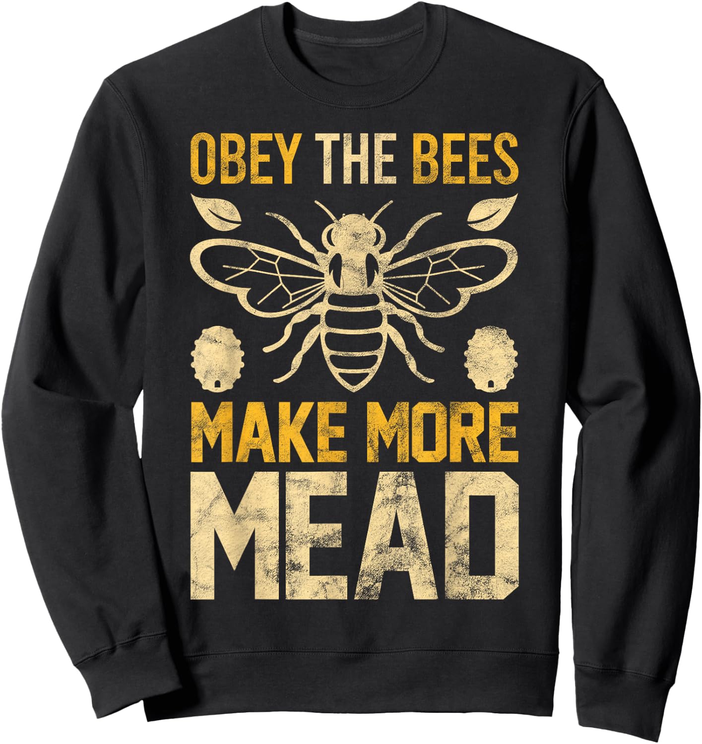 Obey the Bees, Make More Mead Gift Sweatshirt - Sweatshirt | Black