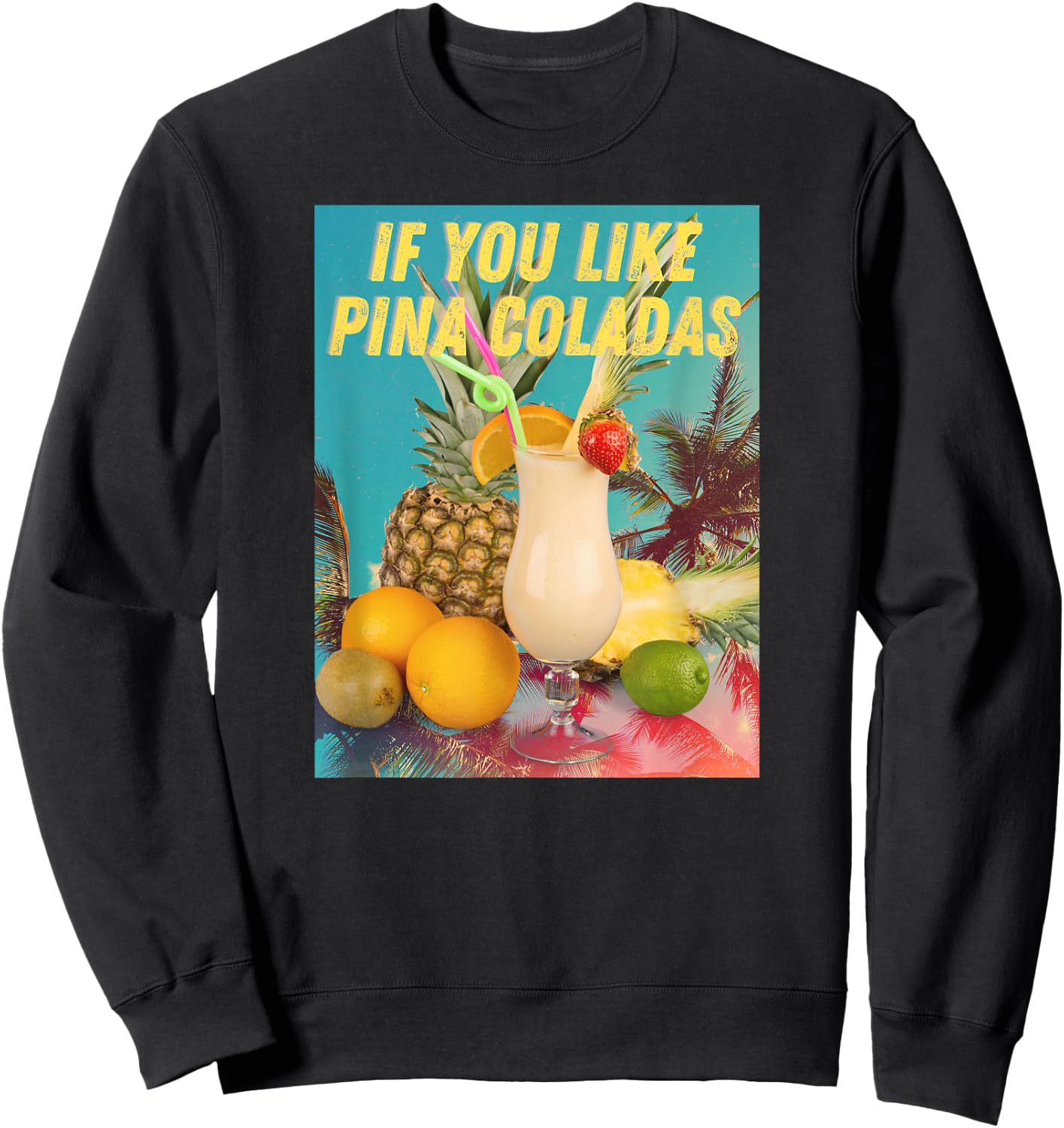 If You Like Pina Coladas funny Summer Cocktail Party Sweatshirt - Sweatshirt | Black