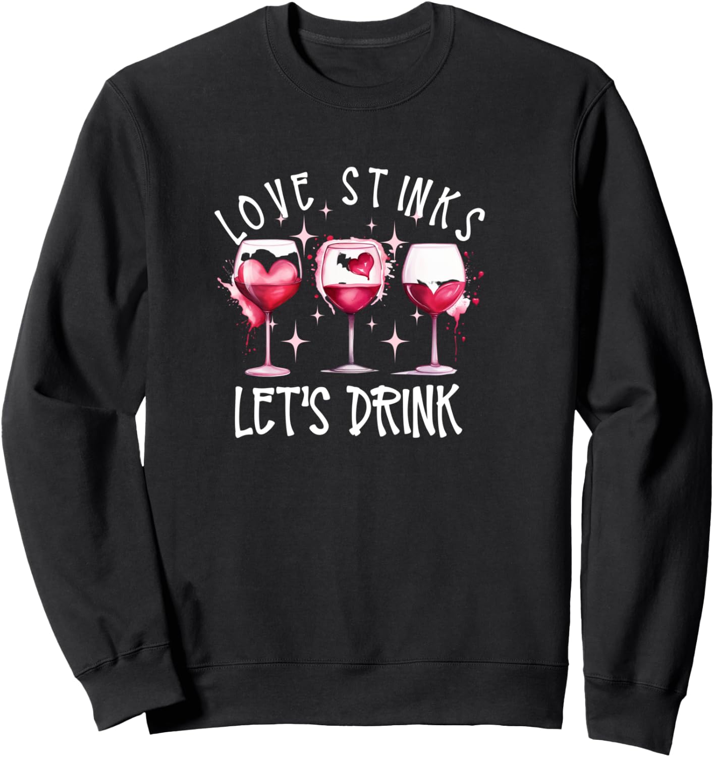 Love Stinks Let's Drink Wine Anti Valentines Galentines Day Sweatshirt - Sweatshirt | Black