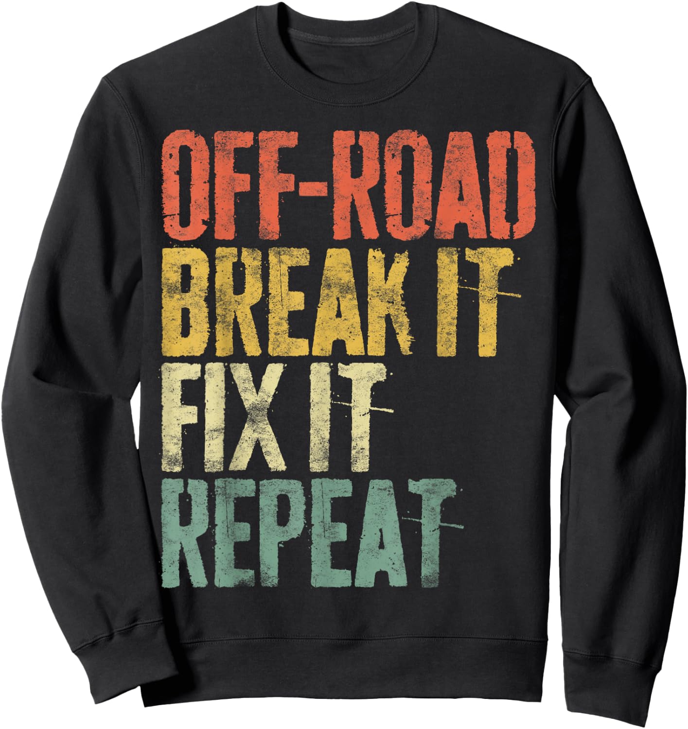 Off-Road Break It Fix It Repeat Shirt Men Women Off-Roading Sweatshirt - Sweatshirt | Black