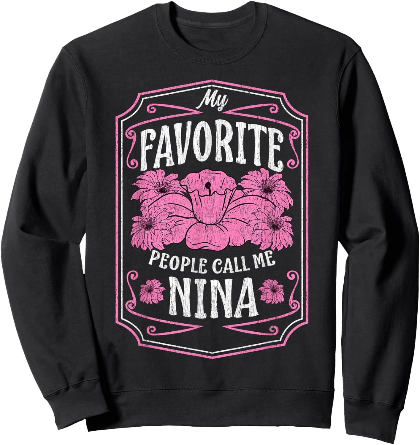 My Favorite People Call Me Nina Floral Mothers Day Gifts Sweatshirt - Sweatshirt | Black