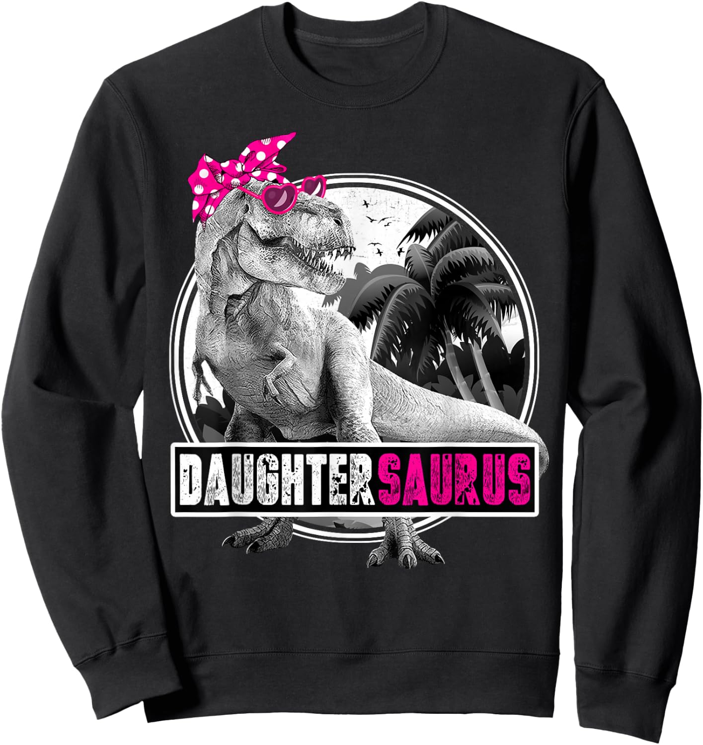 Daughtersaurus T-Rex Dinosaur Daughter Dinosaur Girl Sweatshirt - Sweatshirt | Black
