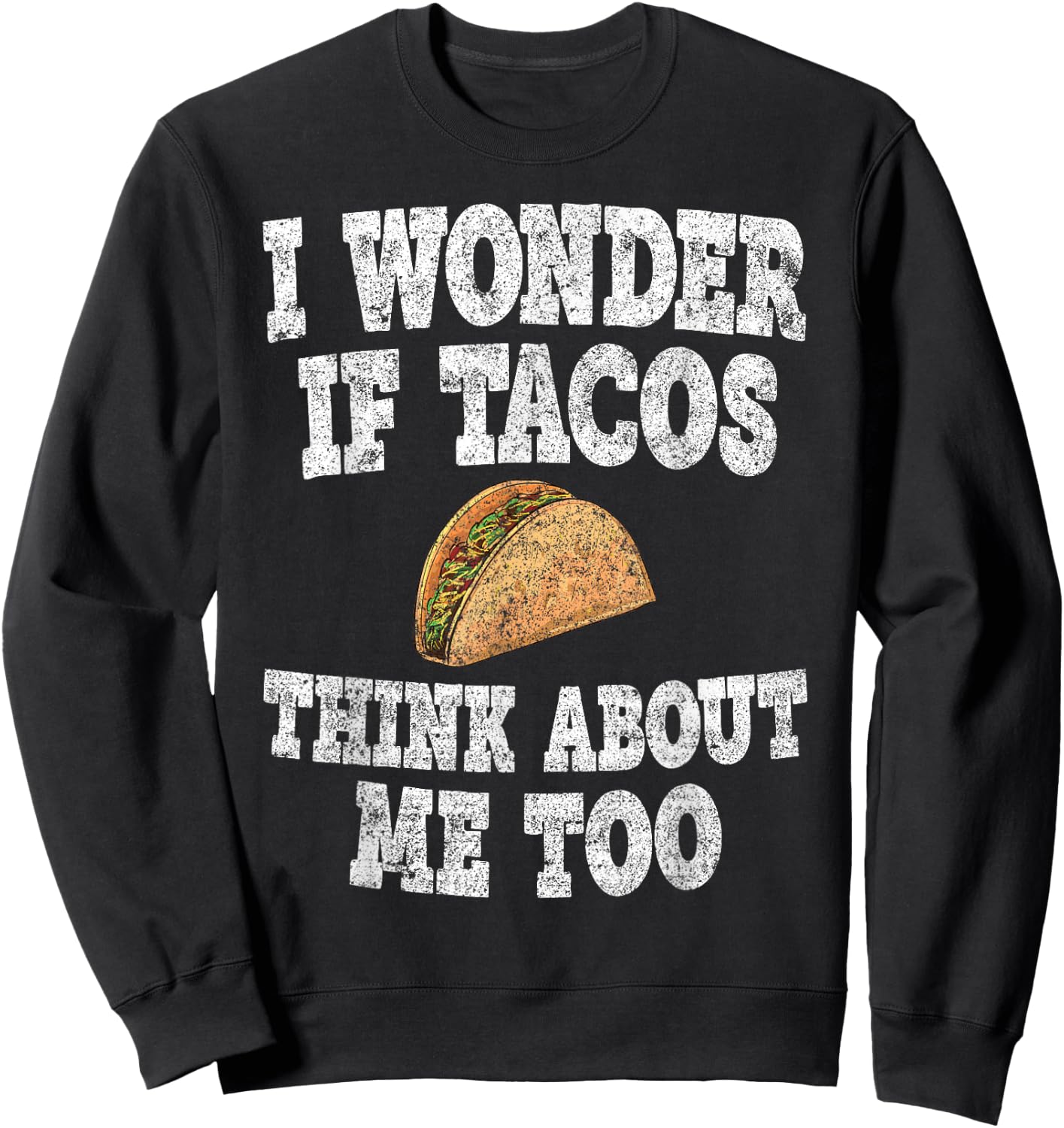 Funny Taco Shirt I Wonder If Tacos Think About Me Too Sweatshirt - Sweatshirt | Black