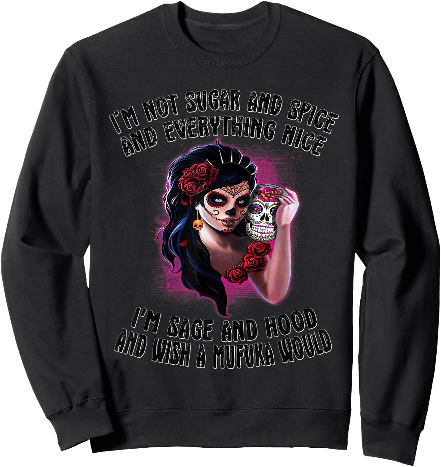 I'm Not Sugar Spice And Everything Nice Sugar Skull Sweatshirt - Sweatshirt | Black