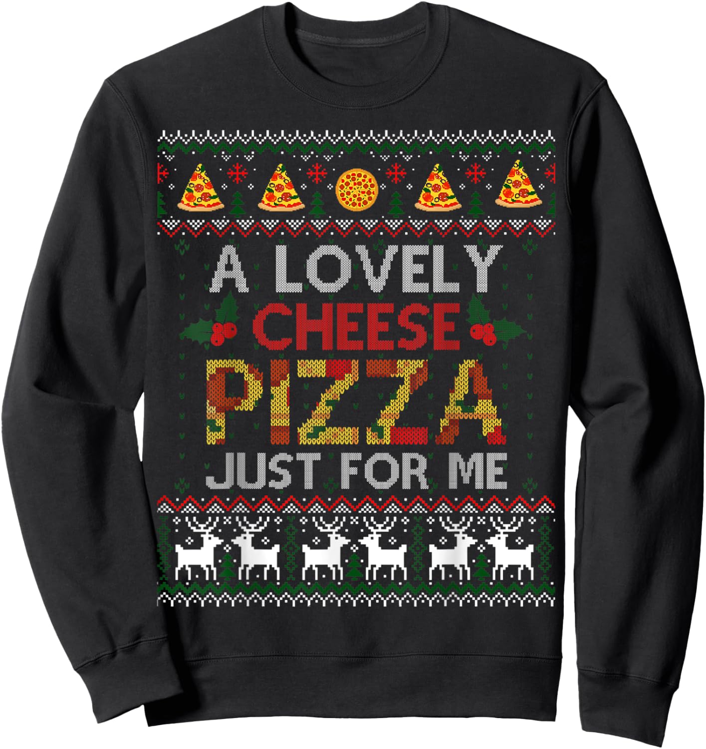 A Lovely Cheese Pizza Just For Me Alone Home Christmas Gift Sweatshirt - Sweatshirt | Black