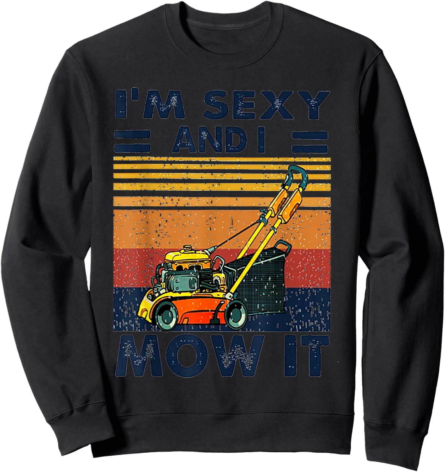 I'm Sexy and I Mow It Vintage Mowing Machine Sweatshirt - Sweatshirt | Black