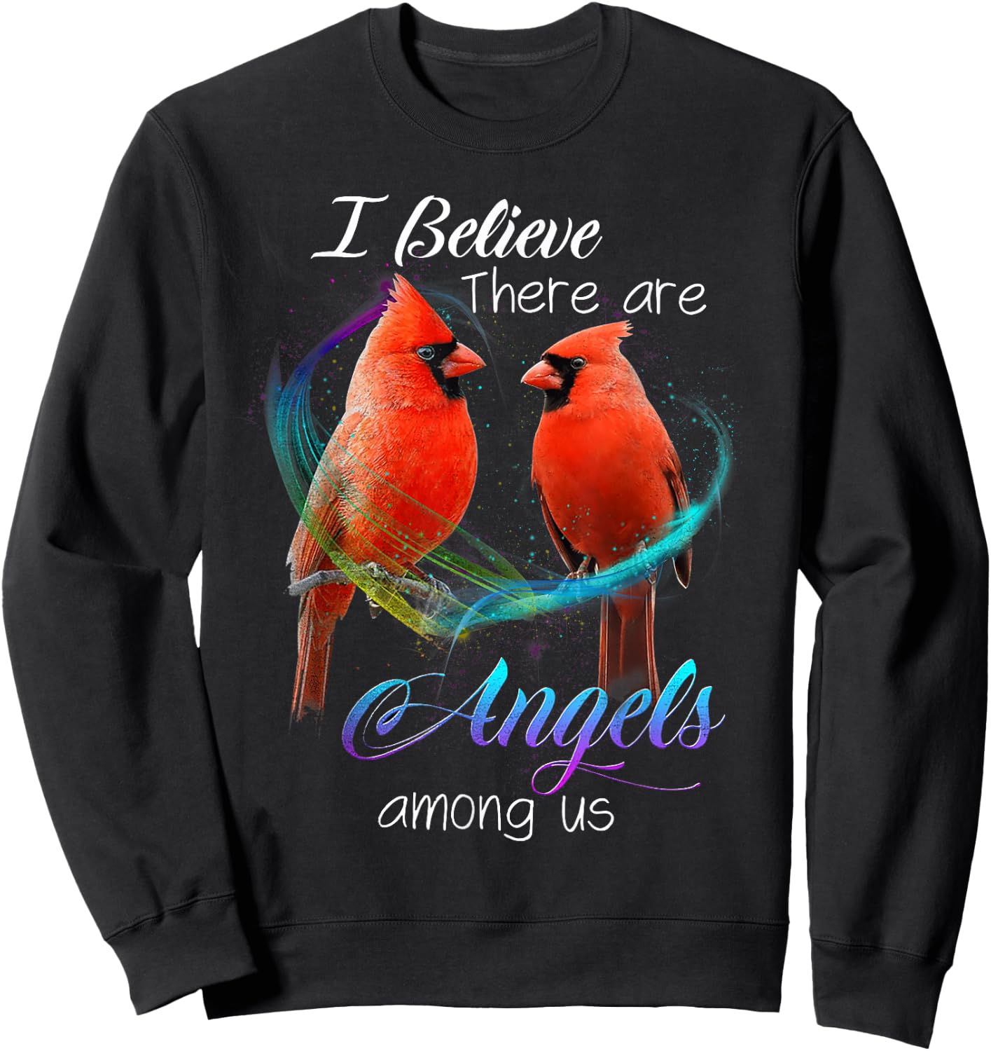 Cardinal Bird I Believe There Are Angels Among Us T Shirt Sweatshirt - Sweatshirt | Black