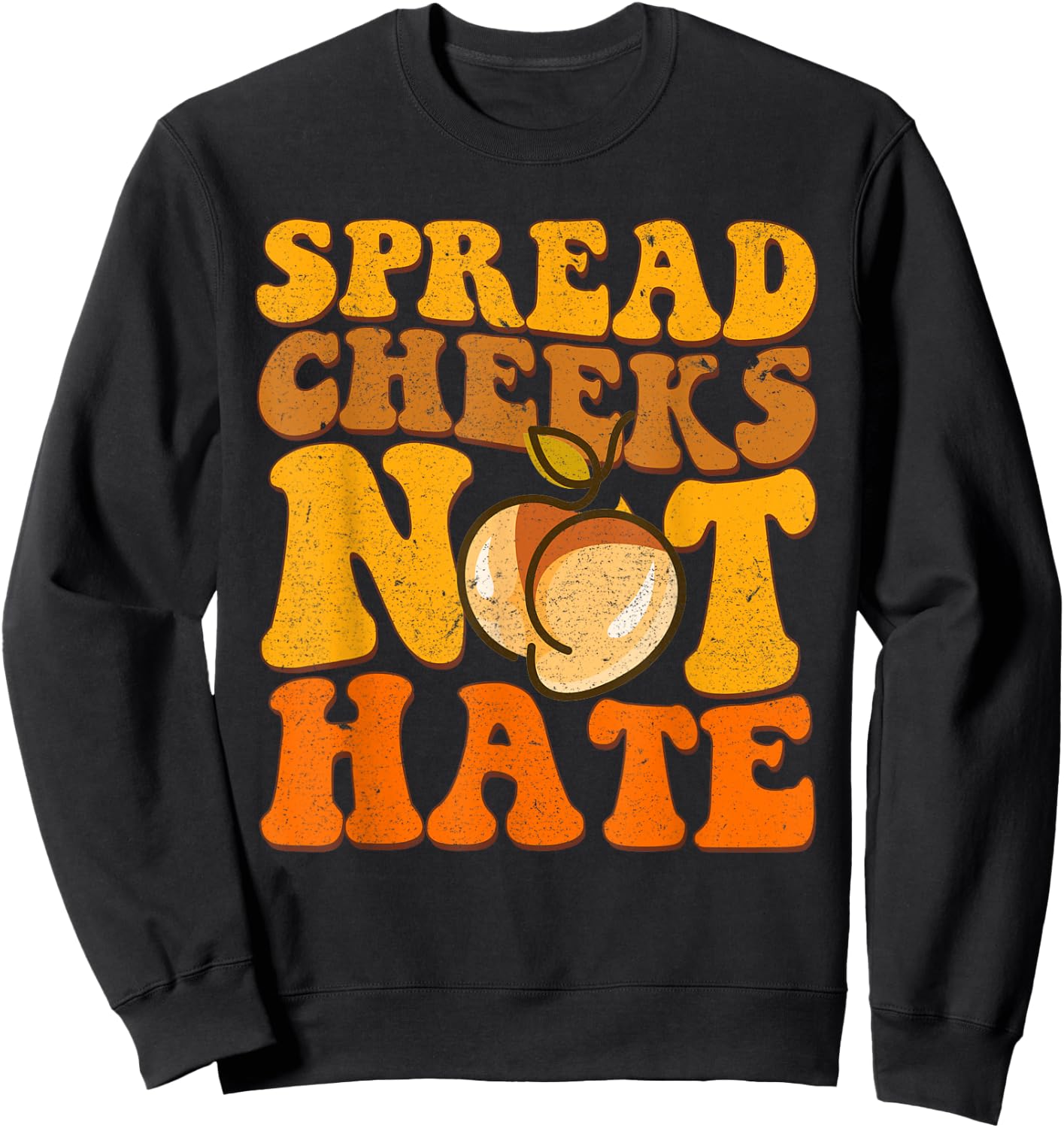 Spread Cheeks Not Hate Shirt Fitness Workout Funny Gym Sweatshirt - Sweatshirt | Black