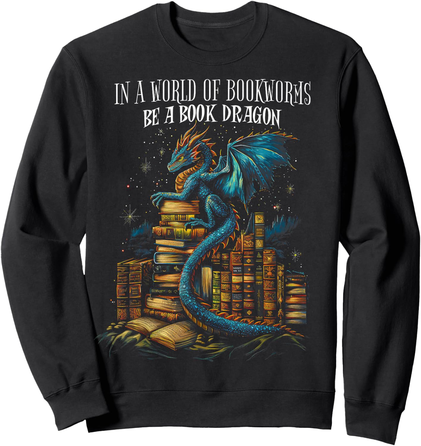 Bookish Quote in a World of Bookworms Be a Book Dragon Sweatshirt - Sweatshirt | Black