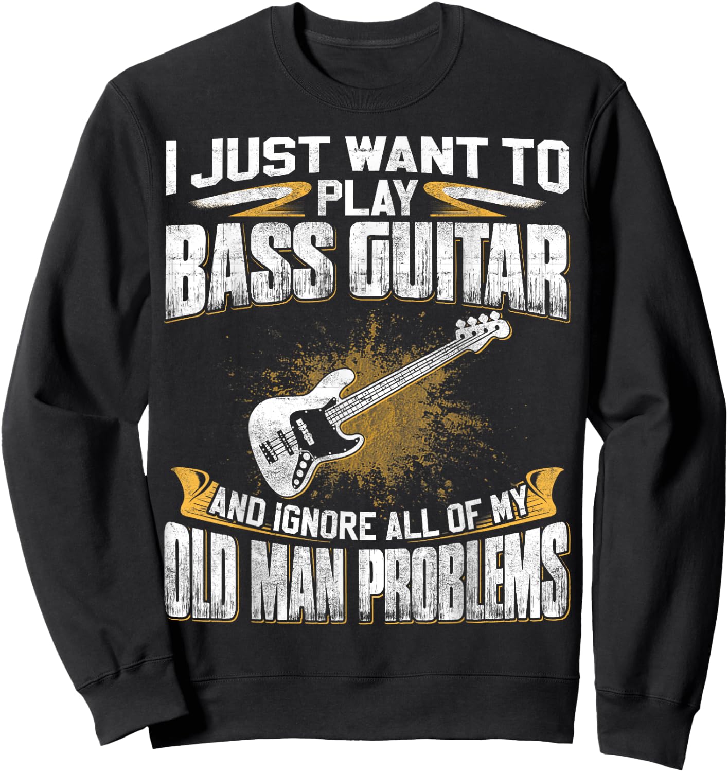 Just Want To Play Bass Guitar And Ignore Old Man Problems Sweatshirt - Sweatshirt | Black