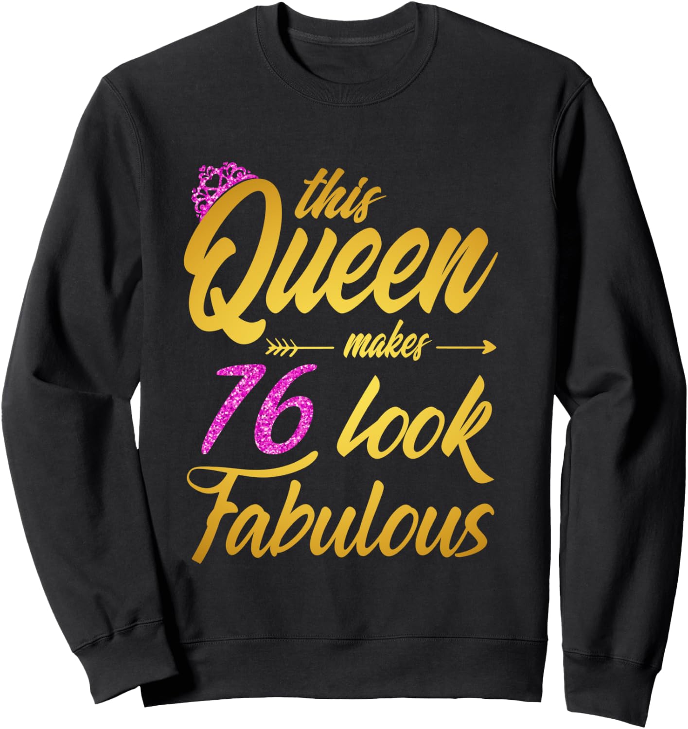 This Queen Makes 76 Look Fabulous - 76th Birthday Queen Sweatshirt - Sweatshirt | Black