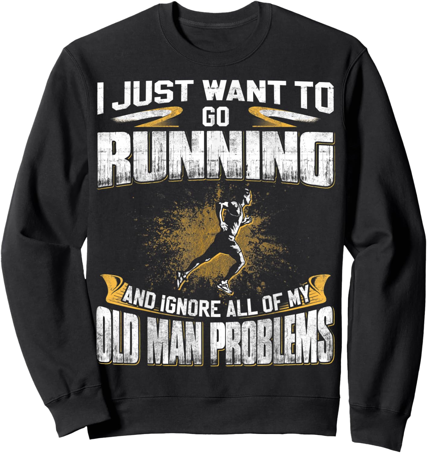 Just Want To Go Running And Ignore Old Man Problems Sweatshirt - Sweatshirt | Black
