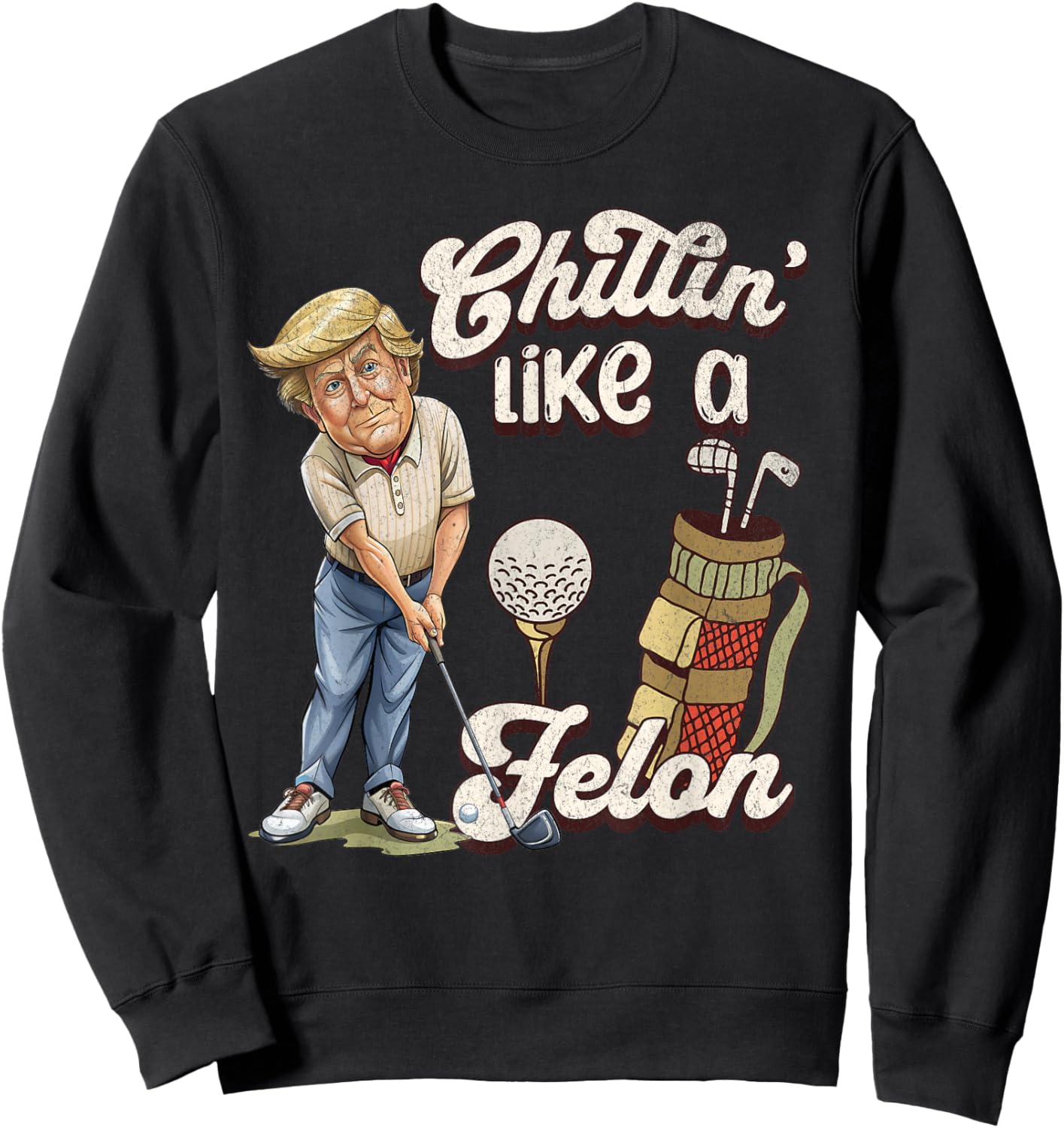 Funny Chillin Like A Felon Trump Golf 2024 Sweatshirt - Sweatshirt | Black