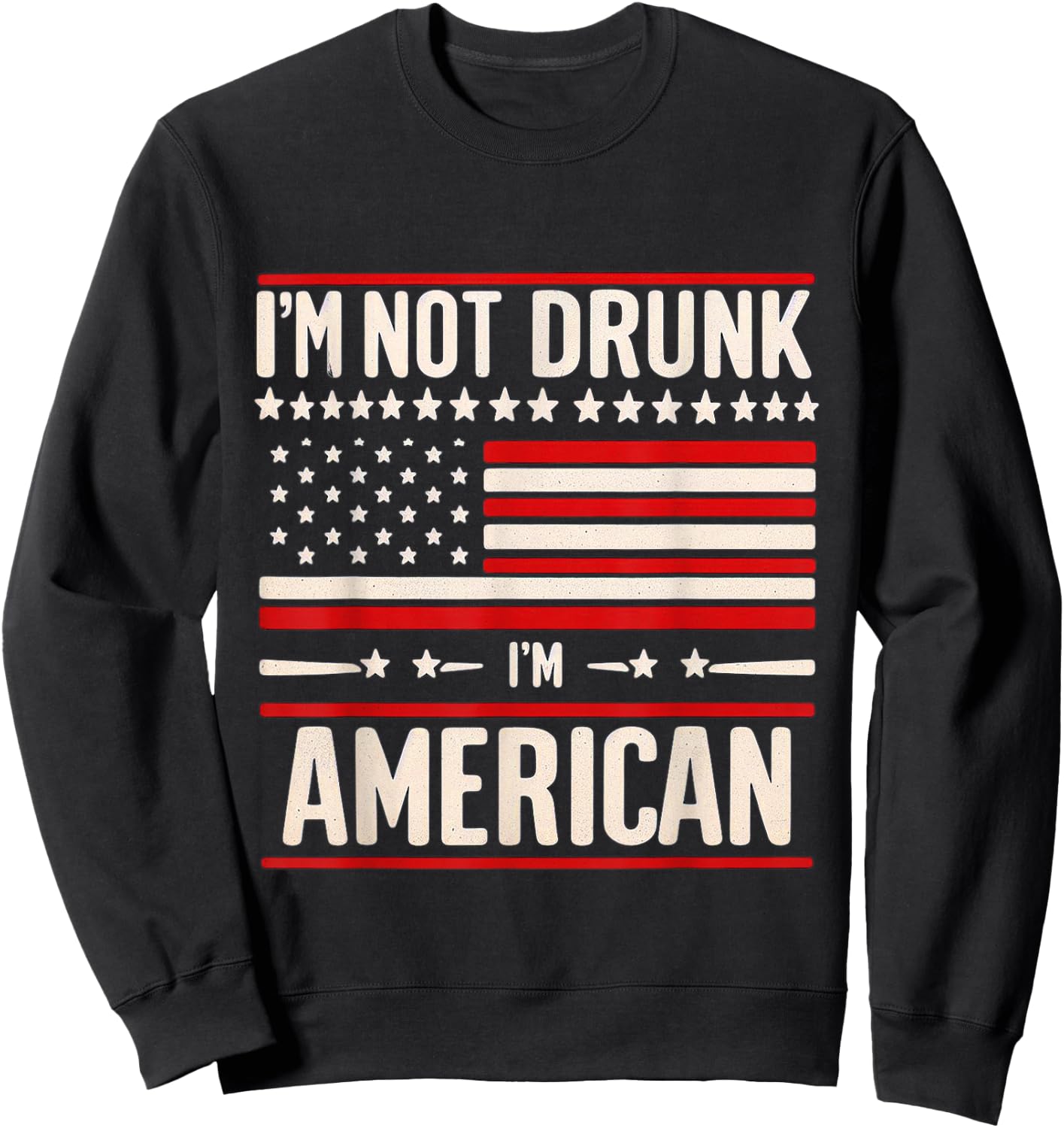I'm Not Drunk I'm American Patriotic 4th Of July Women Men Sweatshirt - Sweatshirt | Black