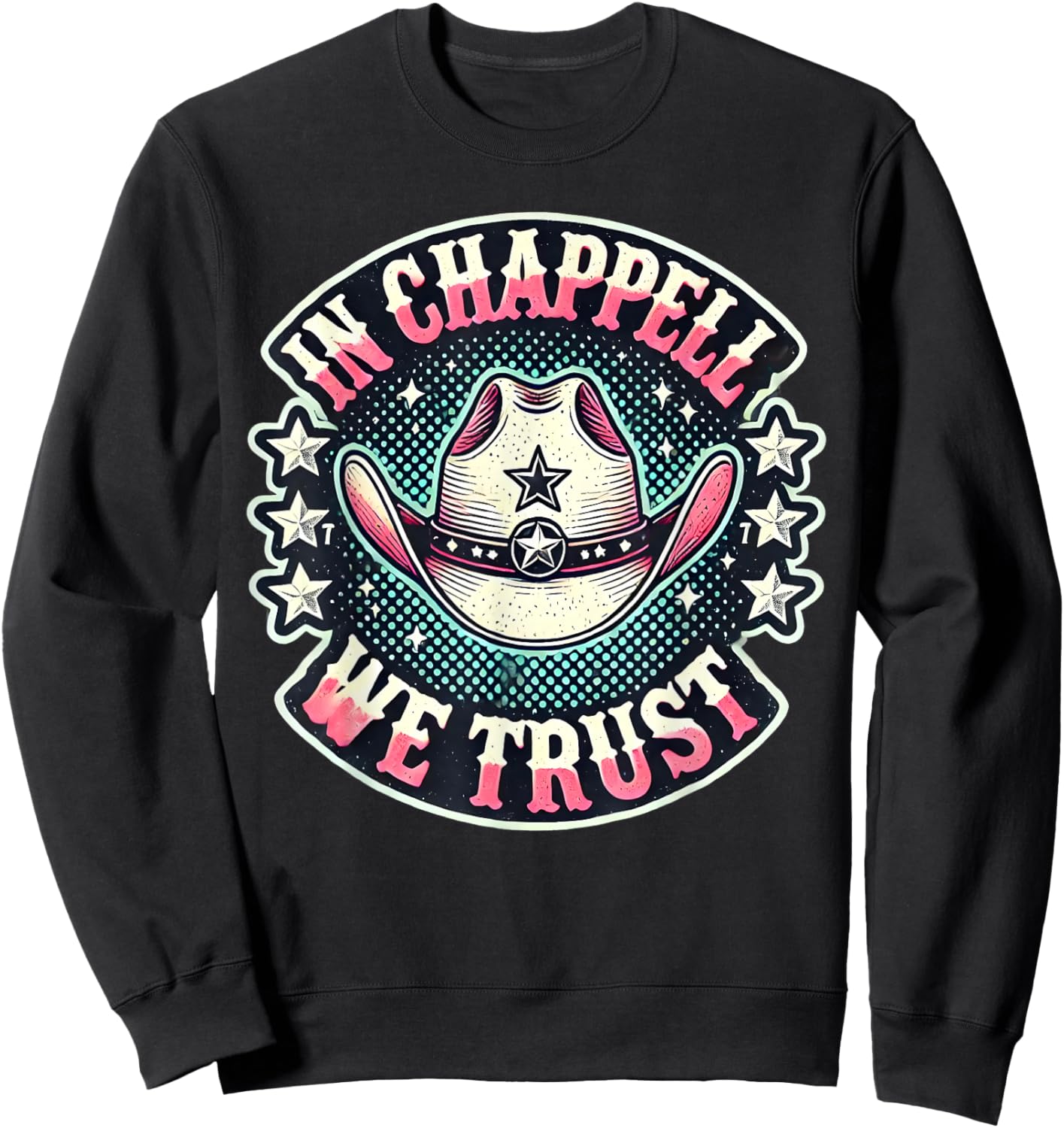 In Chappell We Trust Hat Cowgirl For Western Country Sweatshirt - Sweatshirt | Black