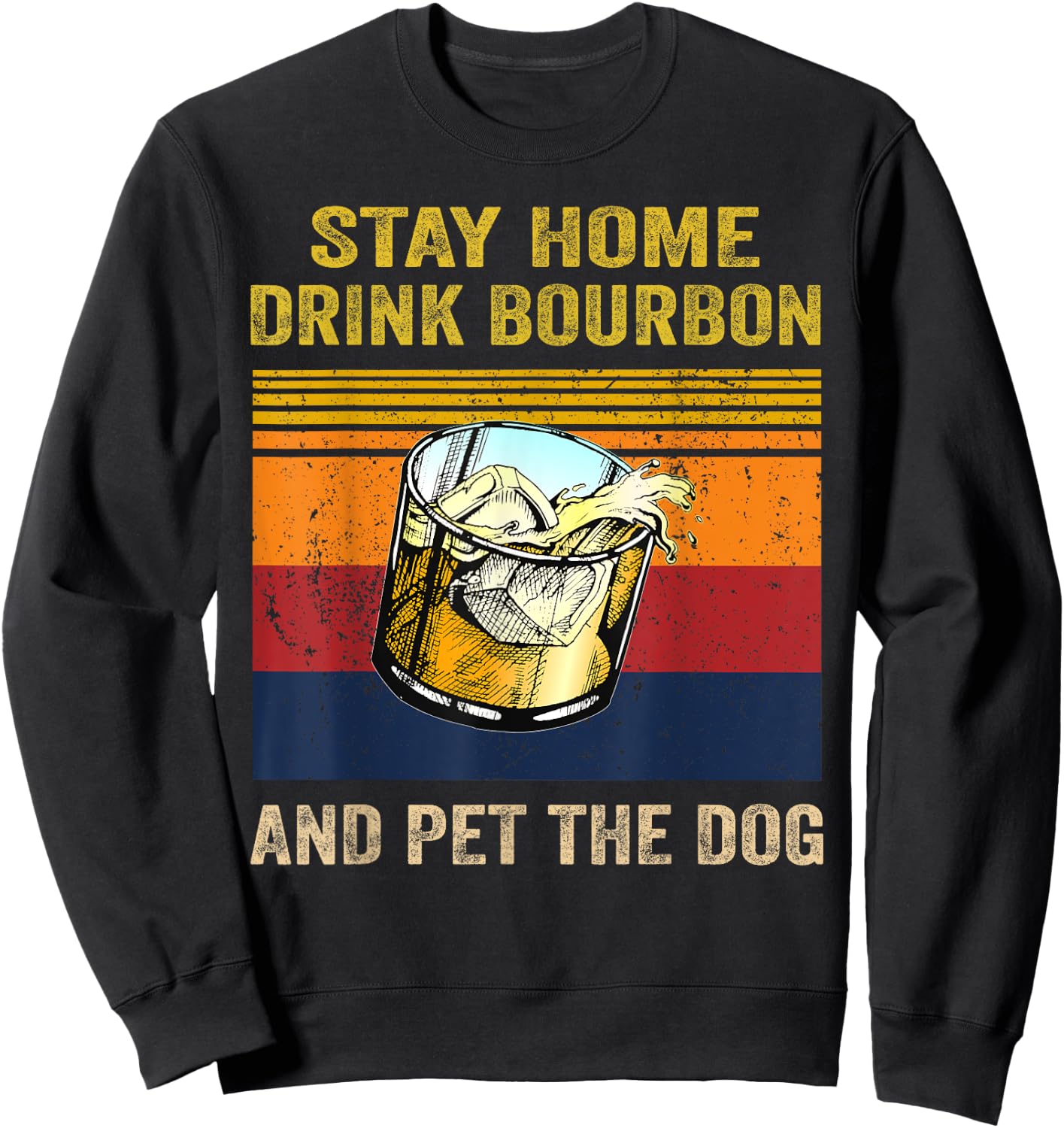 Stay Home Drink Bourbon And Pet the Dog Alcohol Pet Owners Men Women Sweatshirt - Sweatshirt | Black