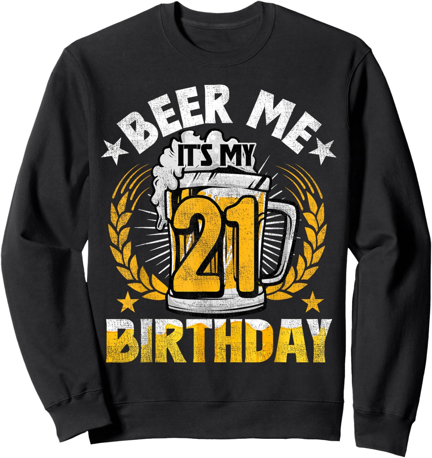 Beer Me It's My 21st Birthday Alcohol Lover 21 Years Old Sweatshirt - Sweatshirt | Black