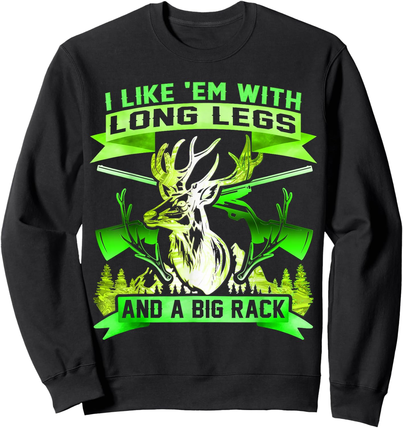 I Like Em With Long Legs And Big Rack Deer Hunting Sweatshirt - Sweatshirt | Black