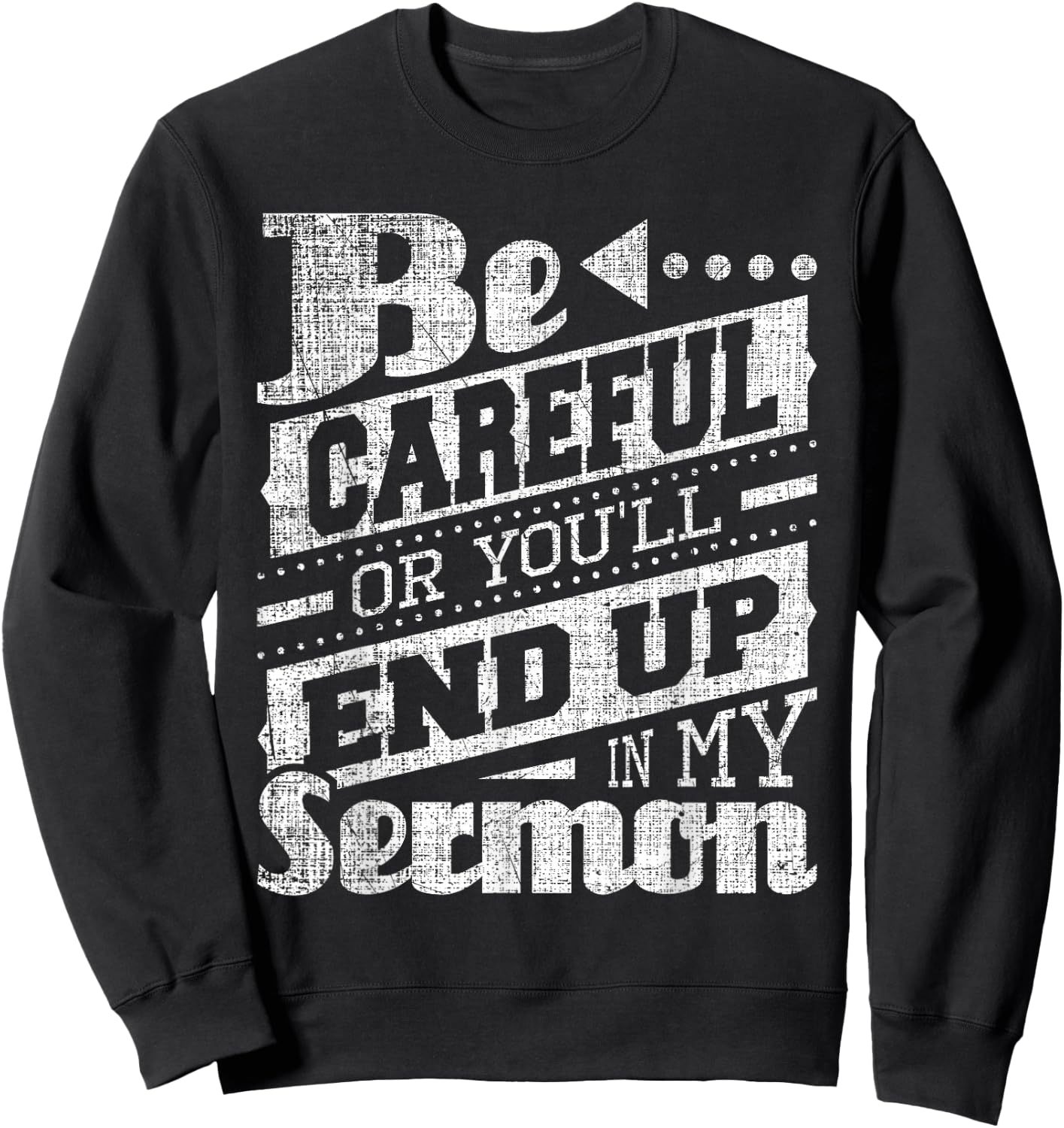Be Careful Or You'll End Up In My Sermon - Pastor Preacher Sweatshirt - Sweatshirt | Black