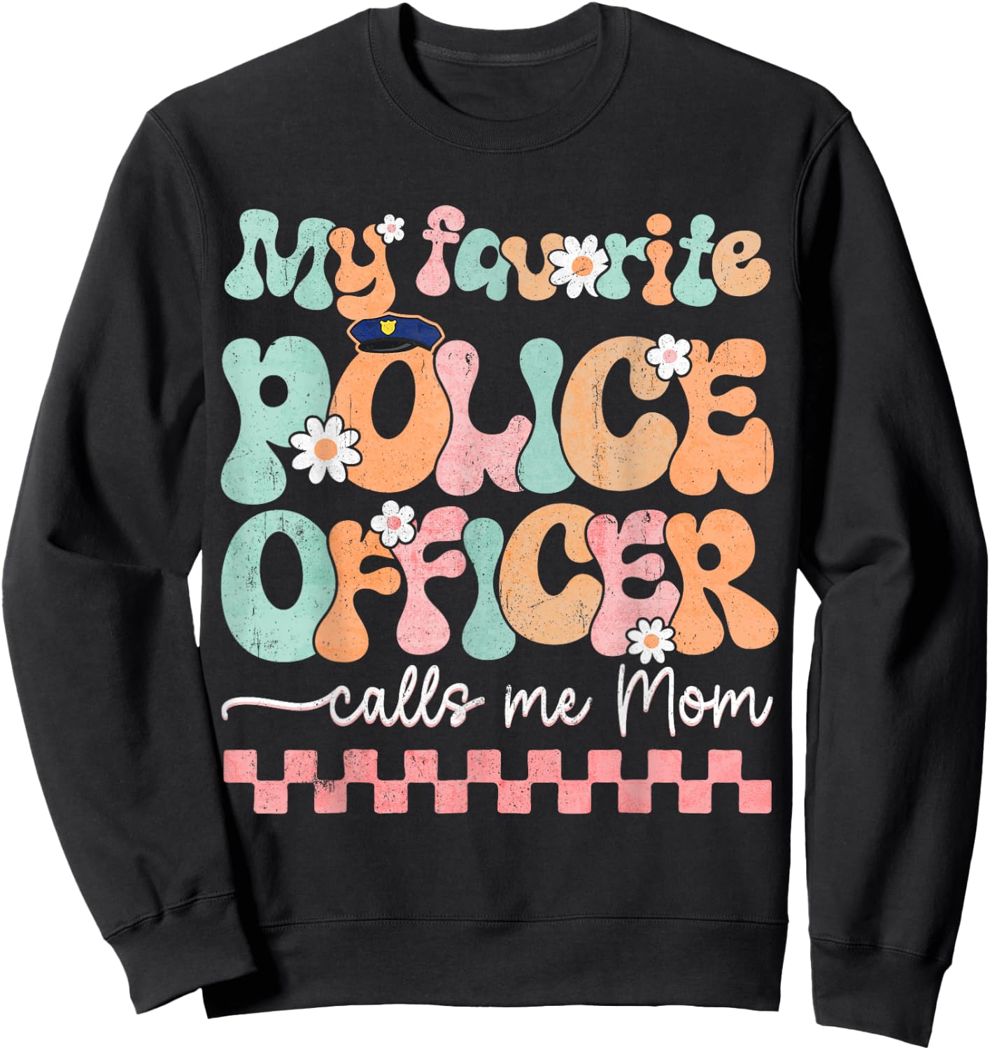 My Favorite Police Officer Calls Me Mom Mother's Day Mama Sweatshirt - Sweatshirt | Black