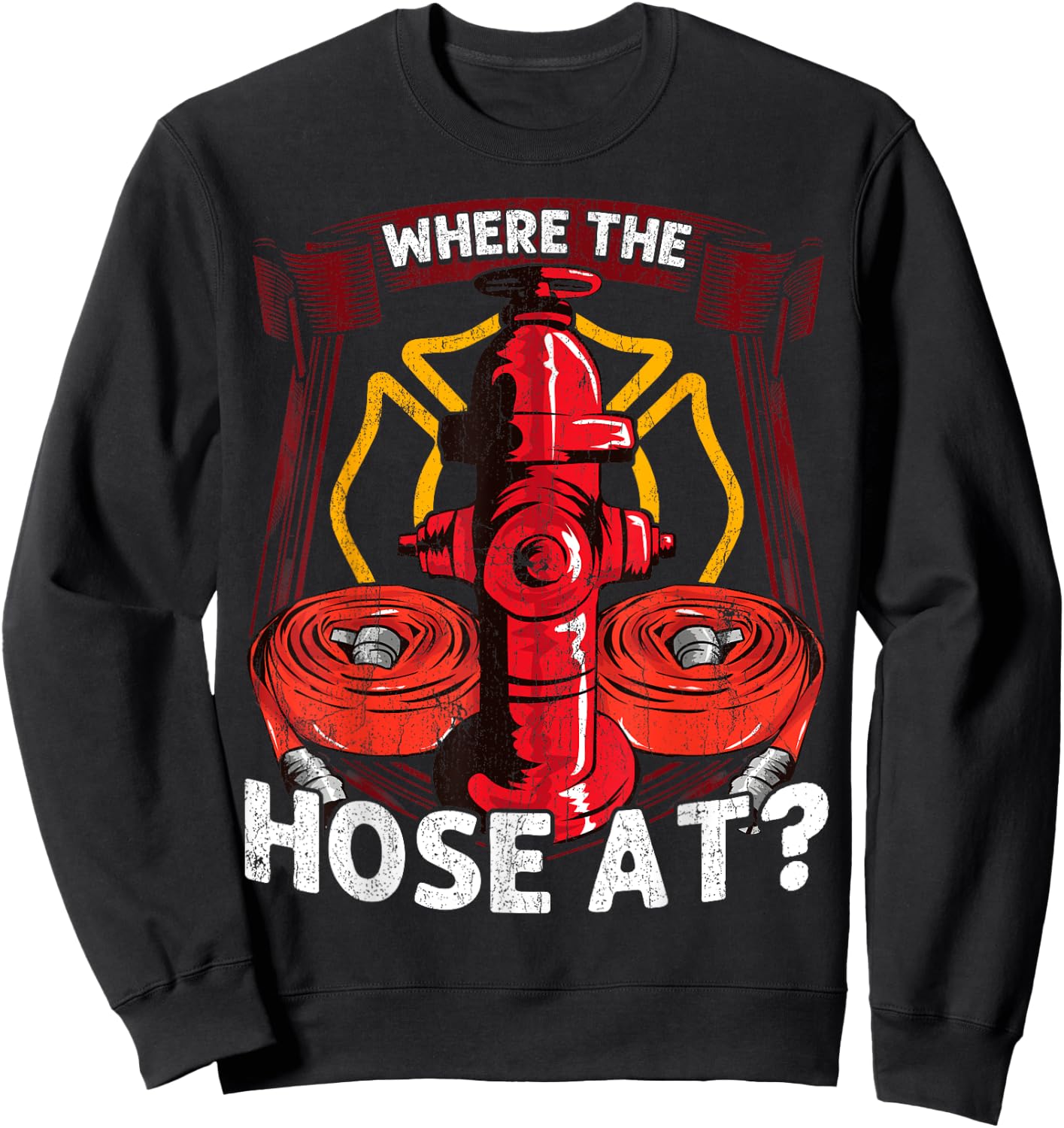 Where The Hose At? Funny Firefighters Pun Gifts For Fireman Sweatshirt - Sweatshirt | Black