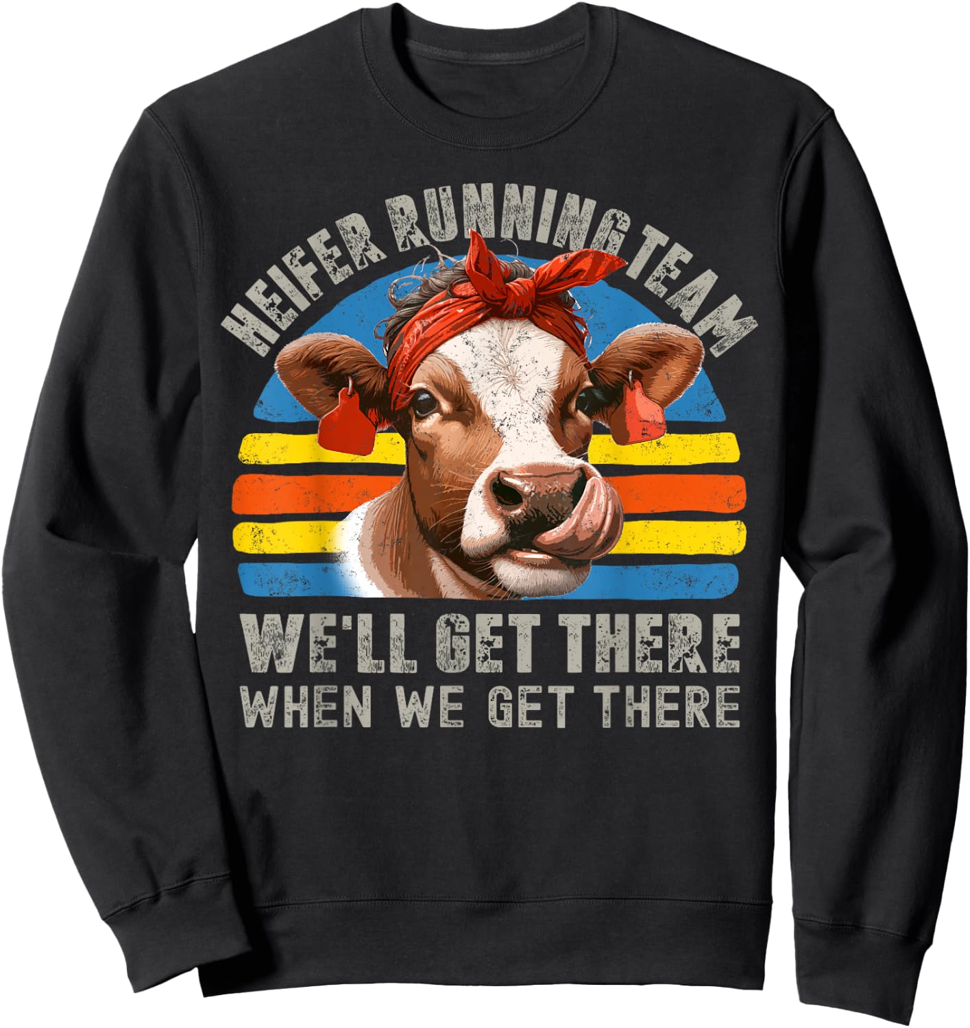 Heifer Running Team Well Get There When We Get There Cow Hei Sweatshirt - Sweatshirt | Black