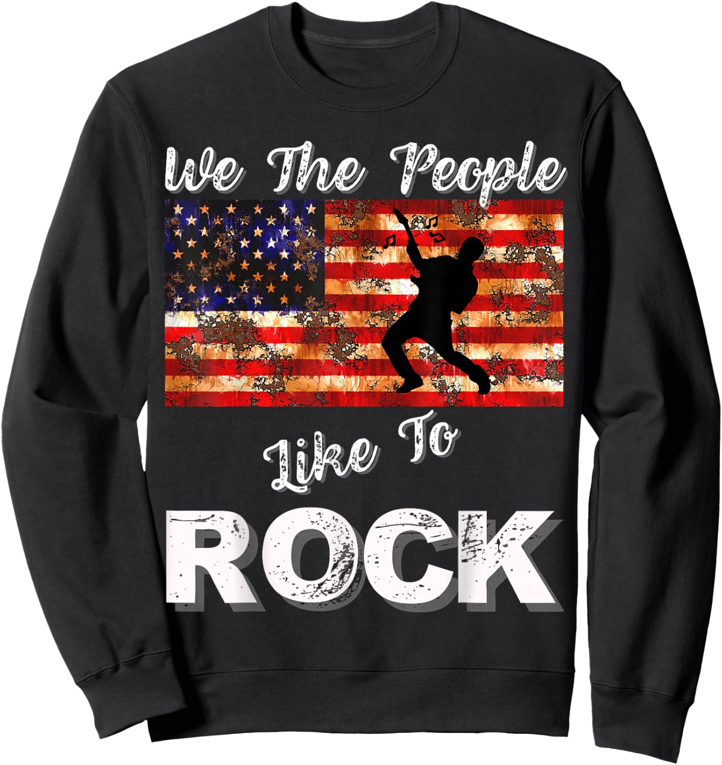 We The People Like to Rock American Flag 4th July Music Sweatshirt - Sweatshirt | Black