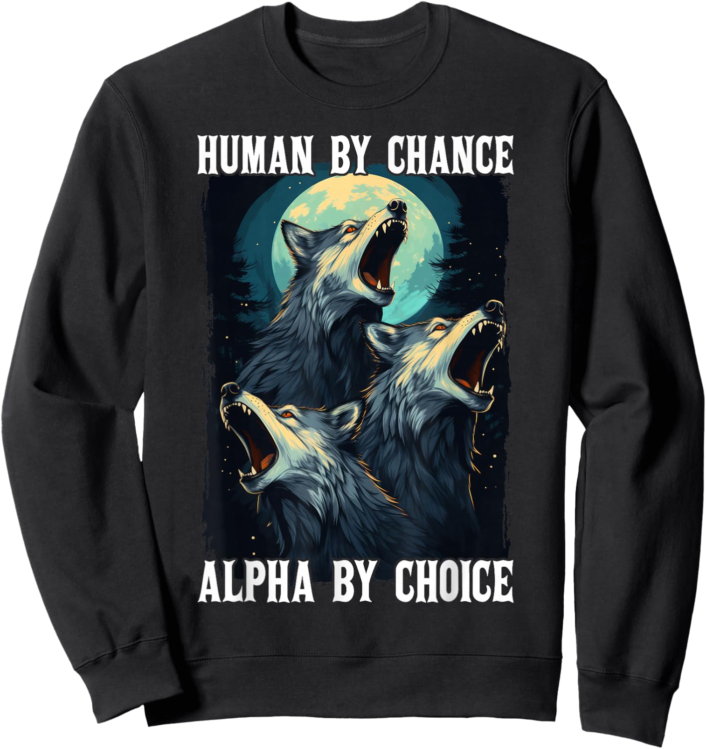Wolf Human By Chance Alpha By Choice Sweatshirt - Sweatshirt | Black