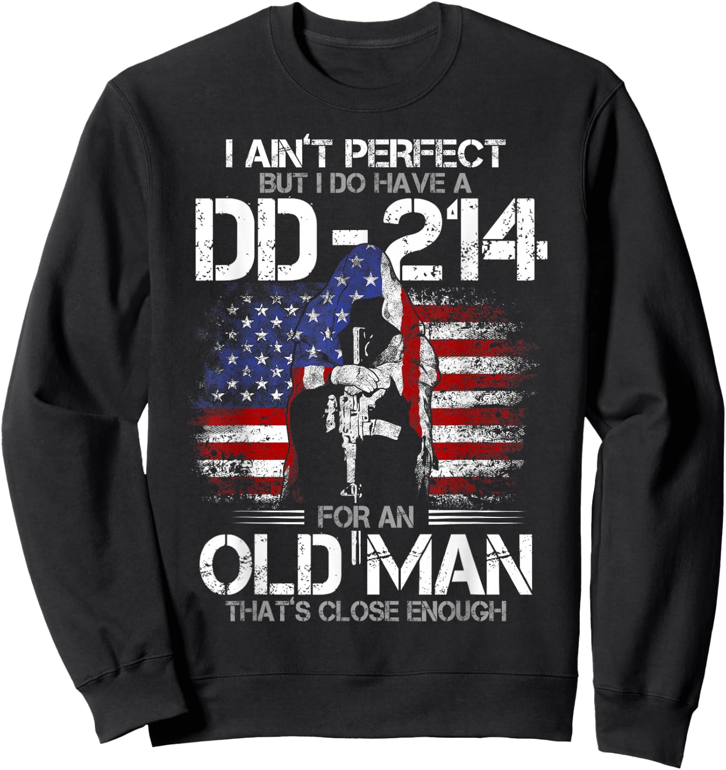 I Ain't Perfect but I Do Have A DD-214 for an Old Man Sweatshirt - Sweatshirt | Black