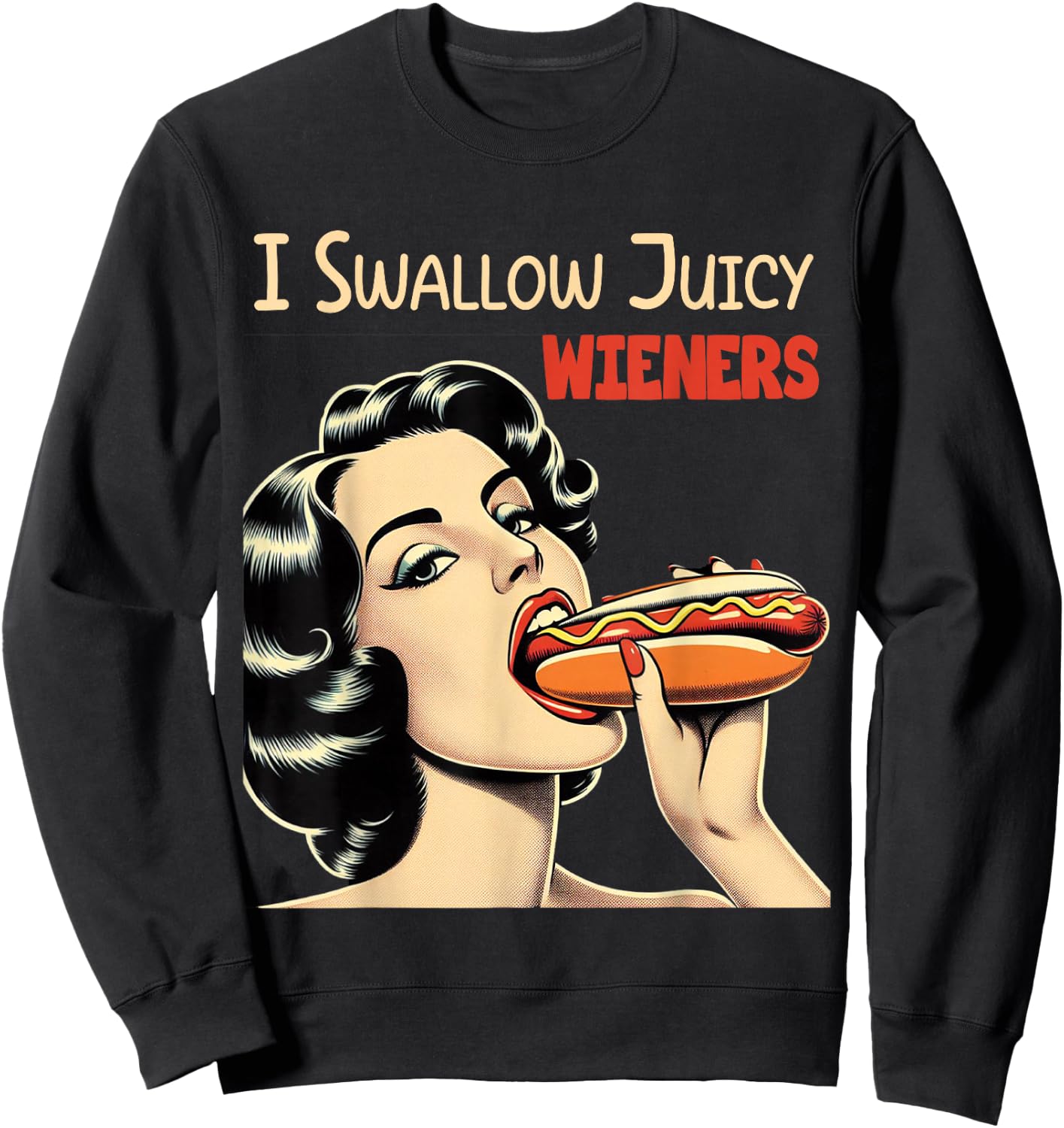 I Swallow Juicy Wieners Funny Joke Hot Dog Pun Sweatshirt - Sweatshirt | Black