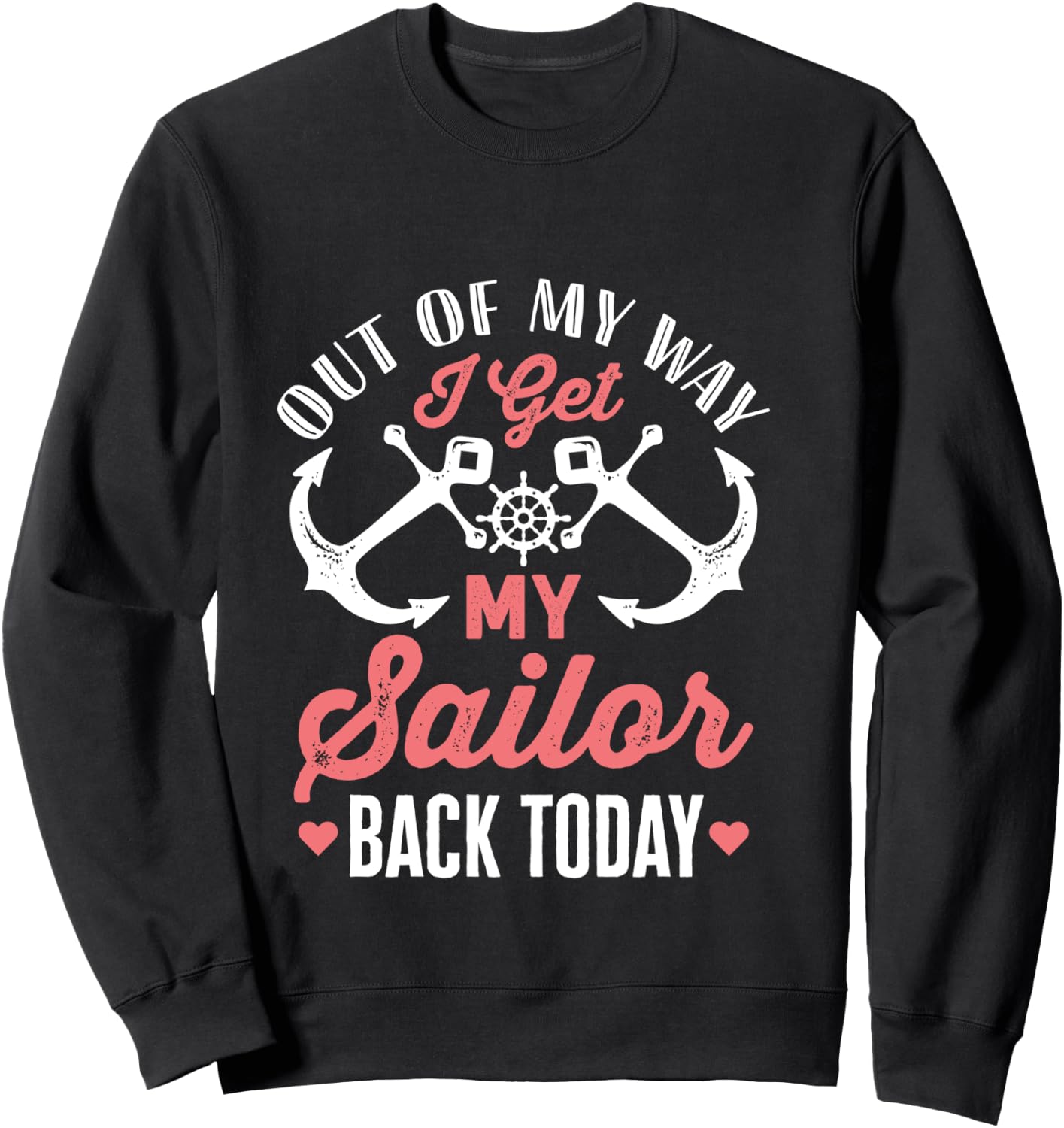 Out Of My Way I Get My Sailor Back Today Military Homecoming Sweatshirt - Sweatshirt | Black