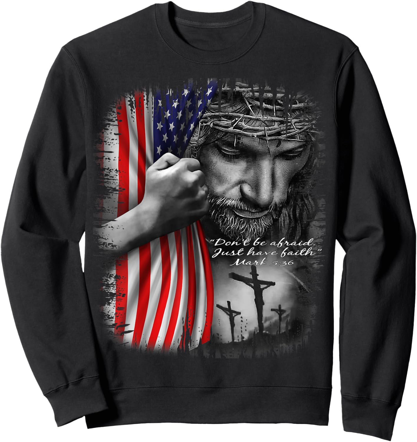 Don't Be Afraid Just Have Faith Jesus Christ Sweatshirt - Sweatshirt | Black