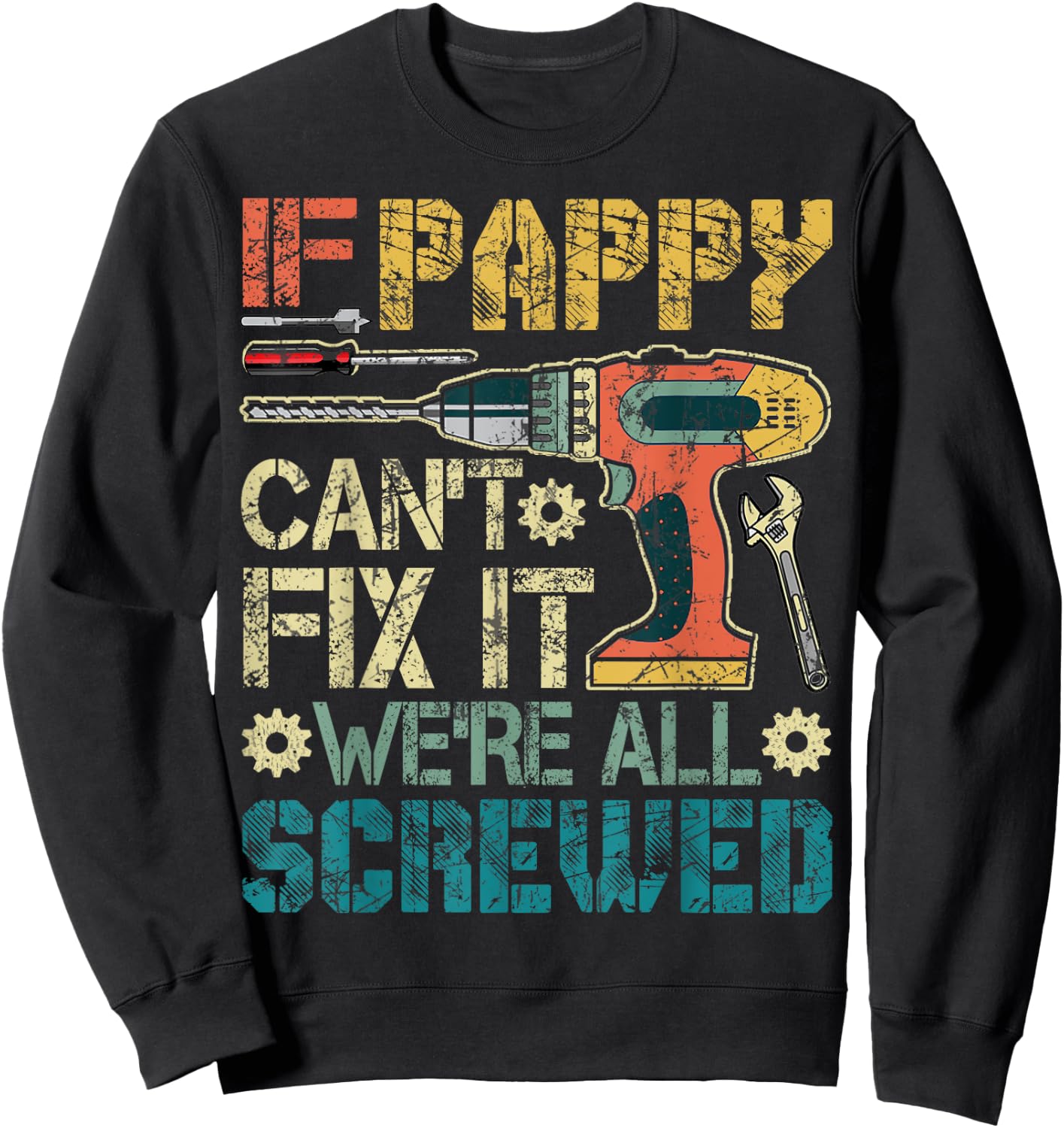 If Pappy Can't Fix it We're All Screwed Funny Fathers Gift Sweatshirt - Sweatshirt | Black