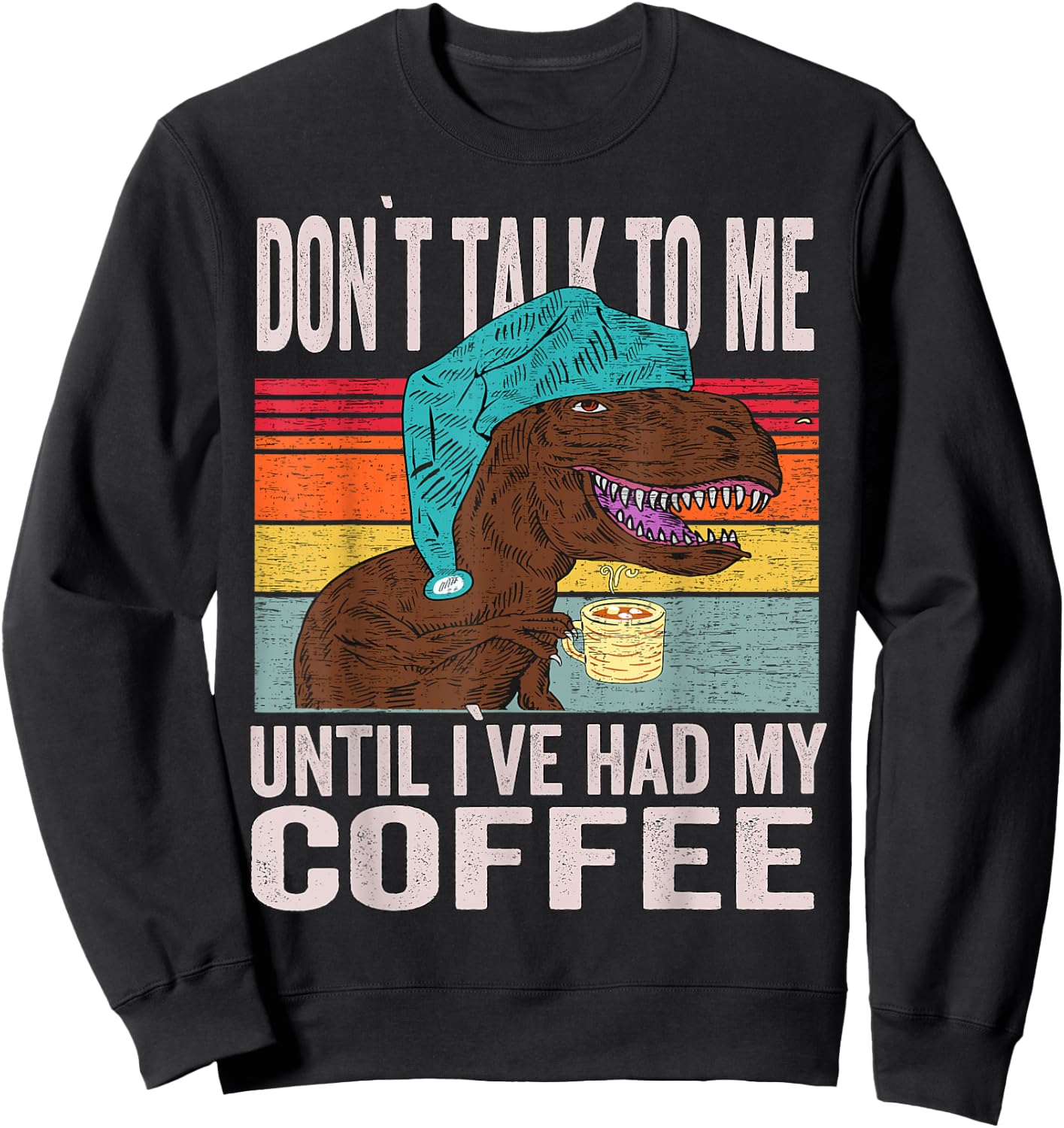 coffee meme - Don't Talk To Me Until I've Had My Coffee Sweatshirt - Sweatshirt | Black