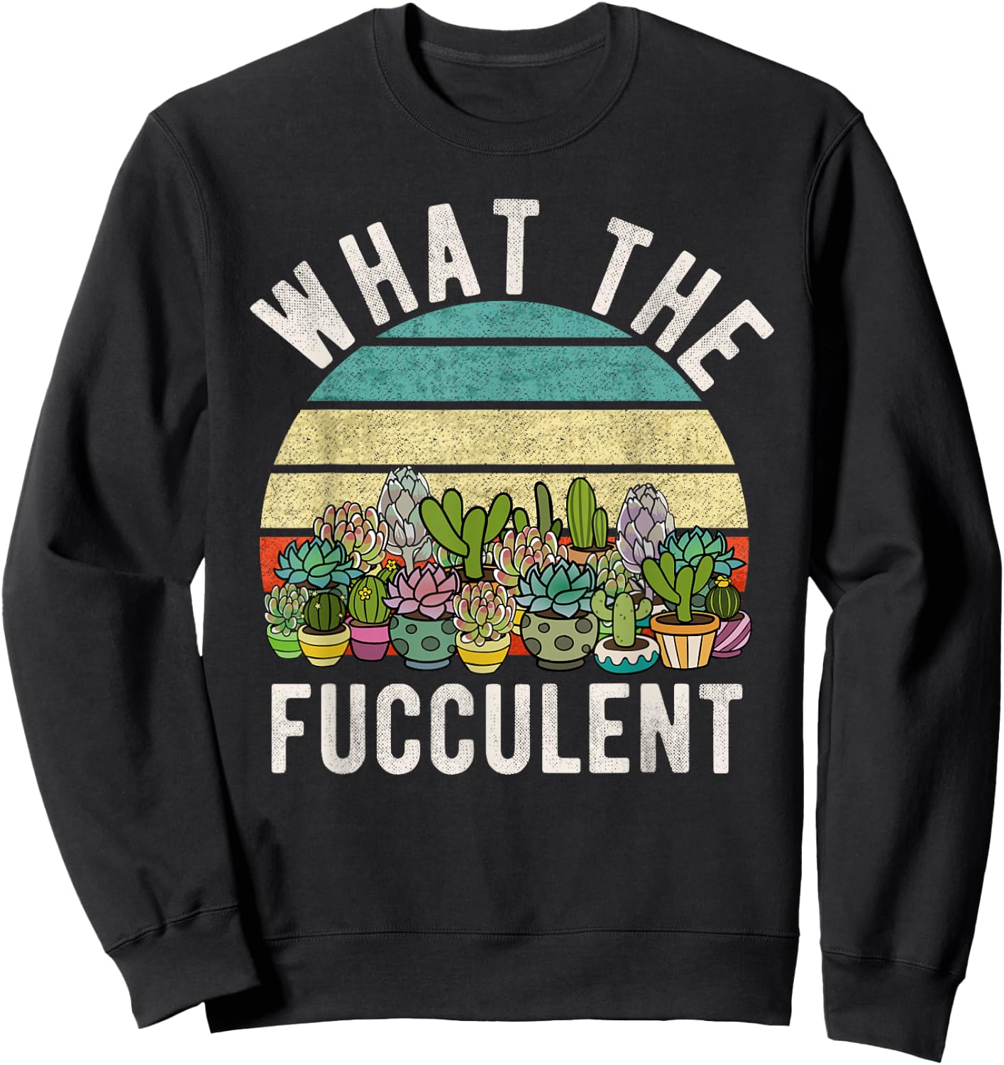 What the Fucculent Retro Cactus Succulent Pun Gardening Fun Sweatshirt - Sweatshirt | Black